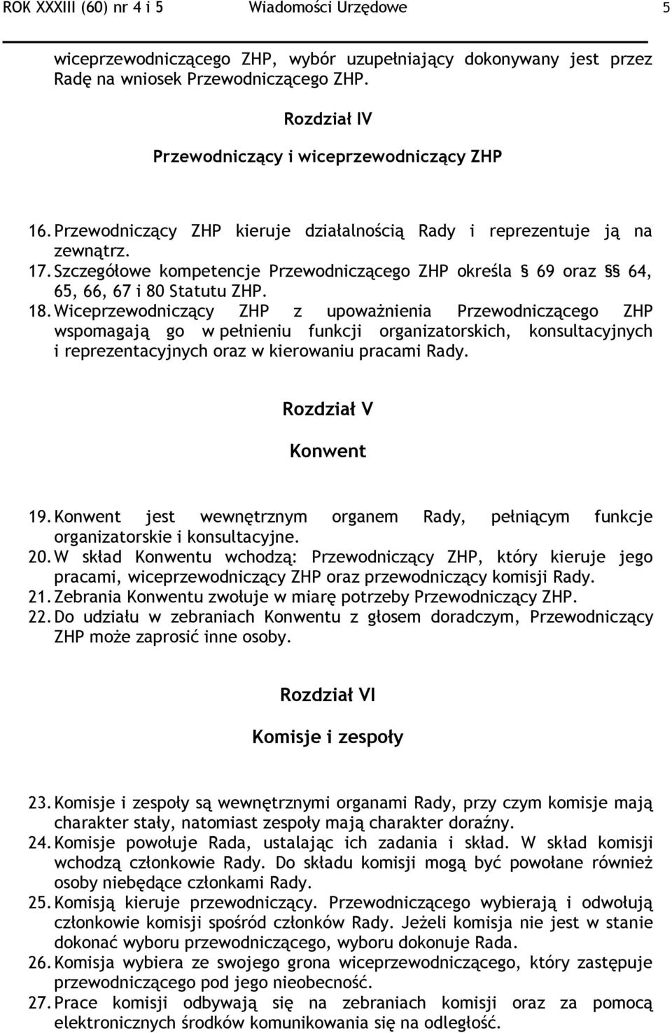 Szczegółowe kompetencje Przewodniczącego ZHP określa 69 oraz 64, 65, 66, 67 i 80 Statutu ZHP. 18.