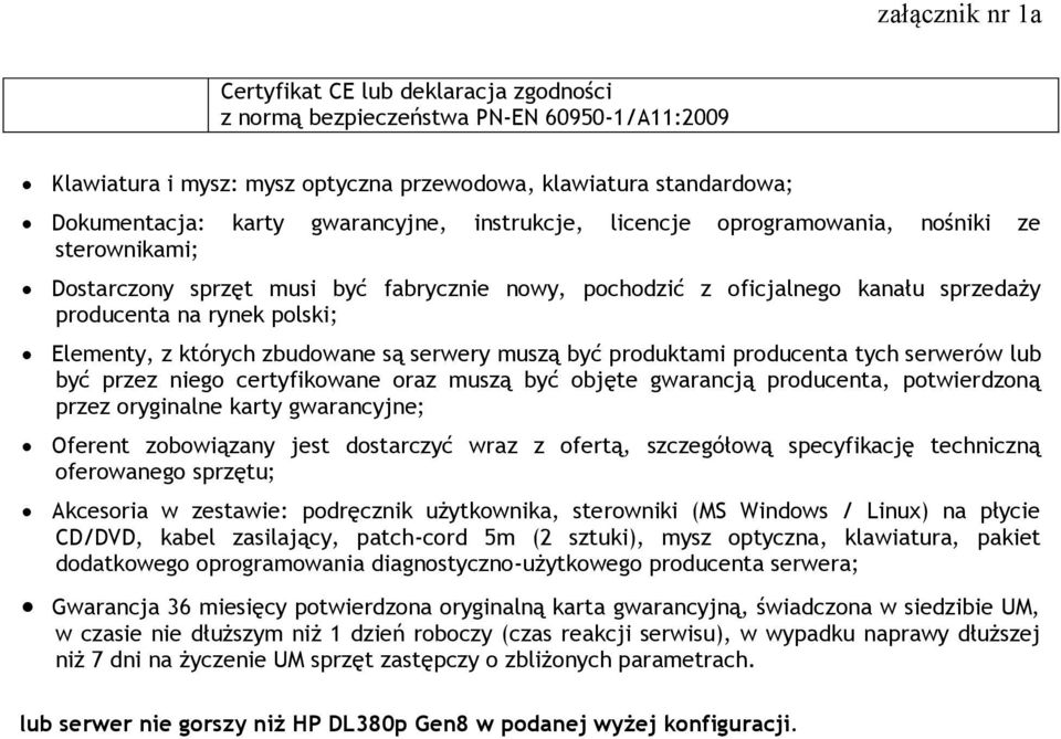 serwery muszą być produktami producenta tych serwerów lub być przez niego certyfikowane oraz muszą być objęte gwarancją producenta, potwierdzoną przez oryginalne karty gwarancyjne; Oferent