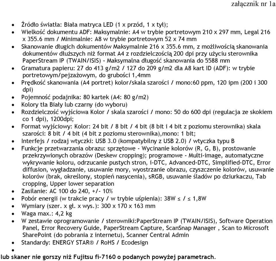 6 mm, z możliwością skanowania dokumentów dłuższych niż format A4 z rozdzielczością 200 dpi przy użyciu sterownika PaperStream IP (TWAIN/ISIS) - Maksymalna długość skanowania do 5588 mm Gramatura