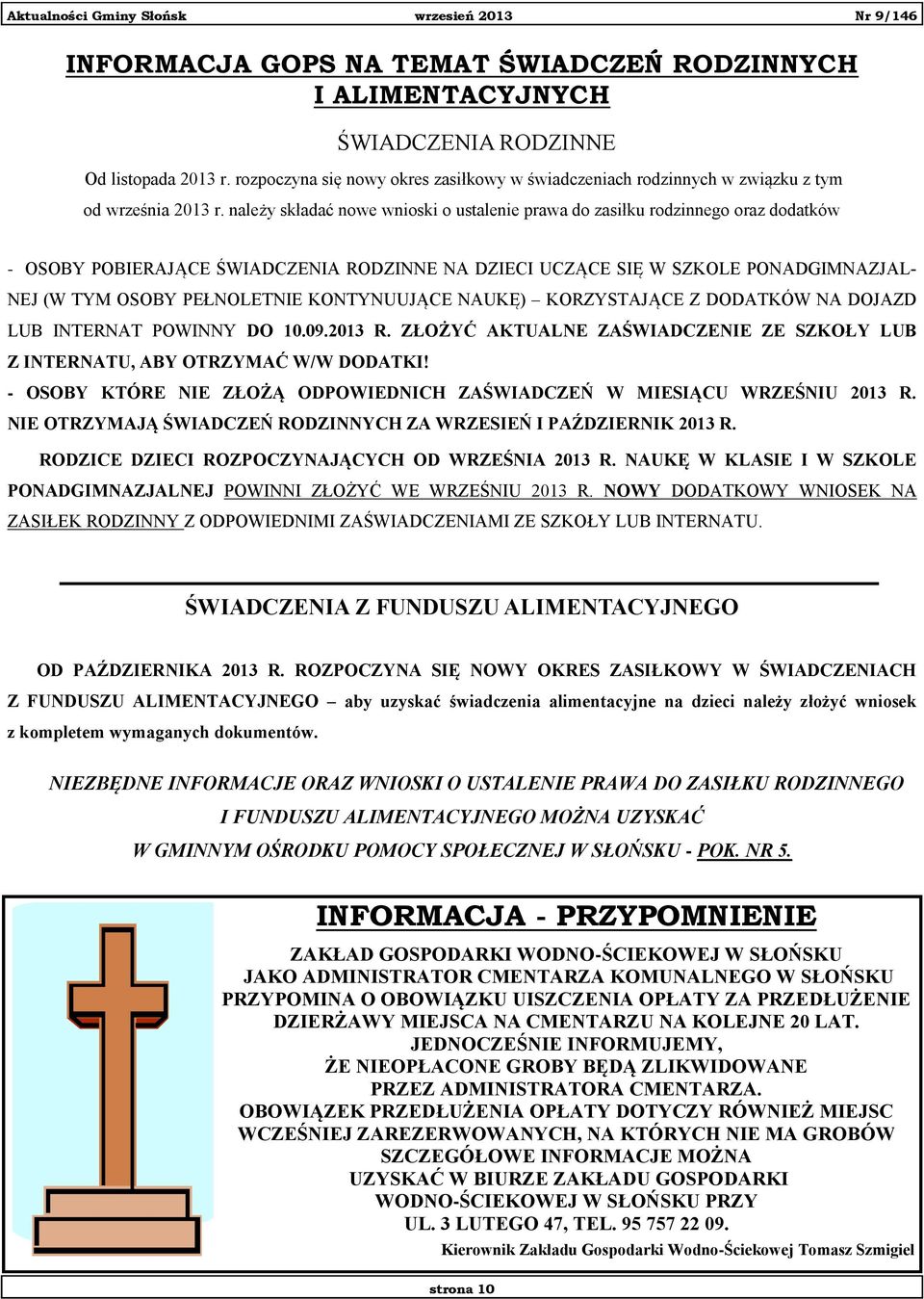 należy składać nowe wnioski o ustalenie prawa do zasiłku rodzinnego oraz dodatków - OSOBY POBIERAJĄCE ŚWIADCZENIA RODZINNE NA DZIECI UCZĄCE SIĘ W SZKOLE PONADGIMNAZJAL- NEJ (W TYM OSOBY PEŁNOLETNIE