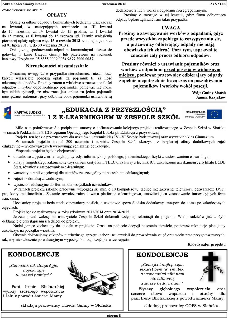 kwartał do 15 czerwca itd. Termin wniesienia pierwszej opłaty upływa więc 15 września 2013 r. i obejmuje okres od 01 lipca 2013 r. do 30 września 2013 r.