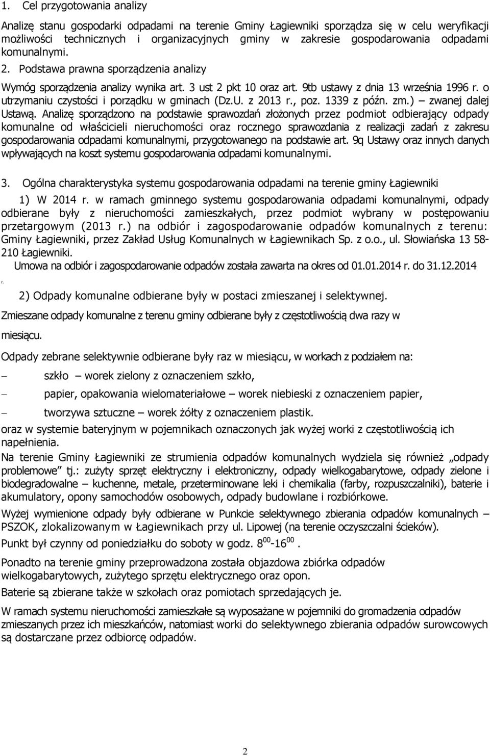 o utrzymaniu czystości i porządku w gminach (Dz.U. z 2013 r., poz. 1339 z późn. zm.) zwanej dalej Ustawą.