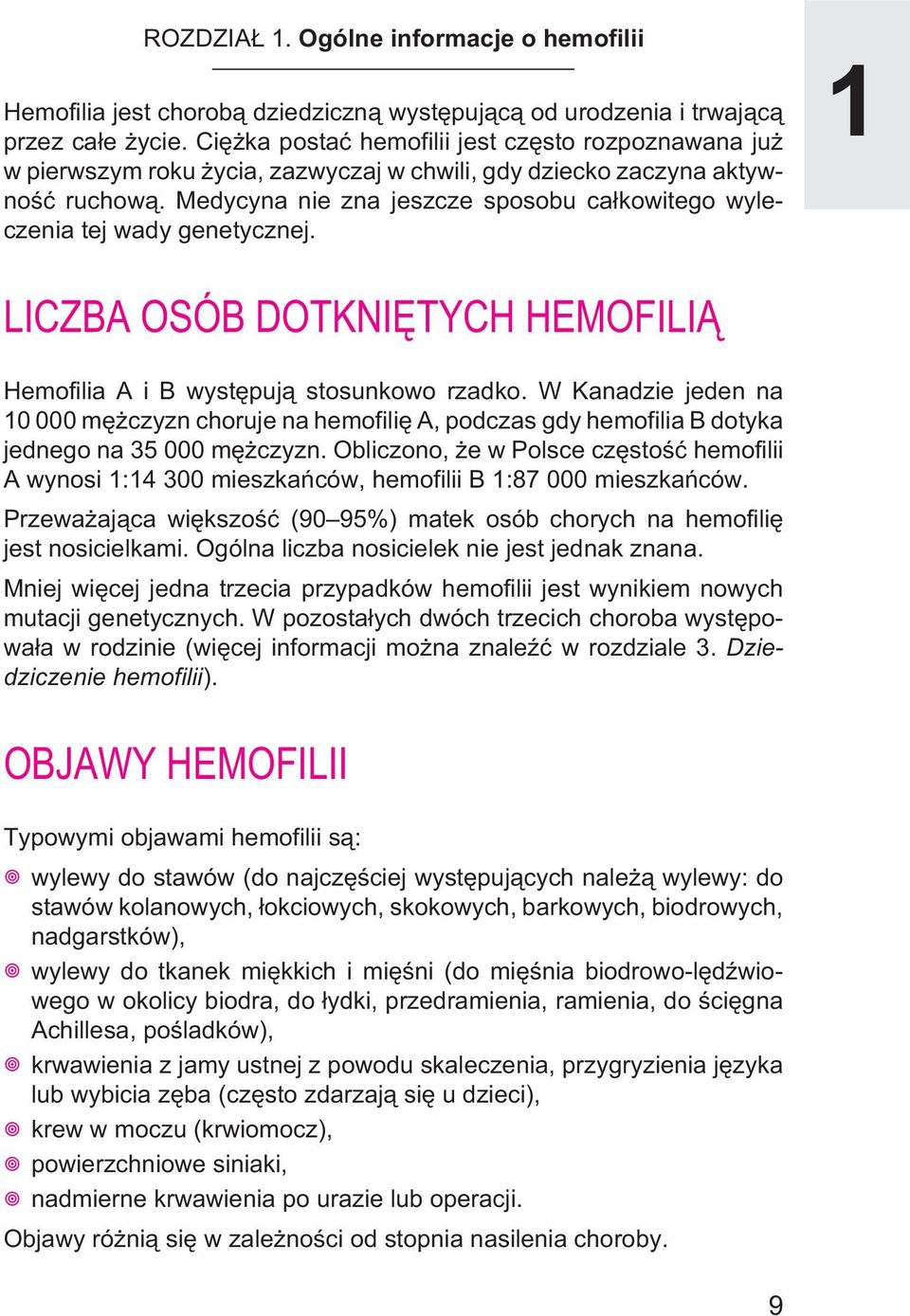 Medycyna nie zna jeszcze sposobu ca³kowitego wyleczenia tej wady genetycznej. 1 LICZBA OSÓB DOTKNIÊTYCH HEMOFILI Hemofilia A i B wystêpuj¹ stosunkowo rzadko.