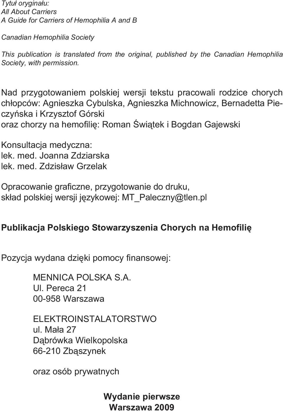 Nad przygotowaniem polskiej wersji tekstu pracowali rodzice chorych ch³opców: Agnieszka Cybulska, Agnieszka Michnowicz, Bernadetta Pieczyñska i Krzysztof Górski oraz chorzy na hemofiliê: Roman