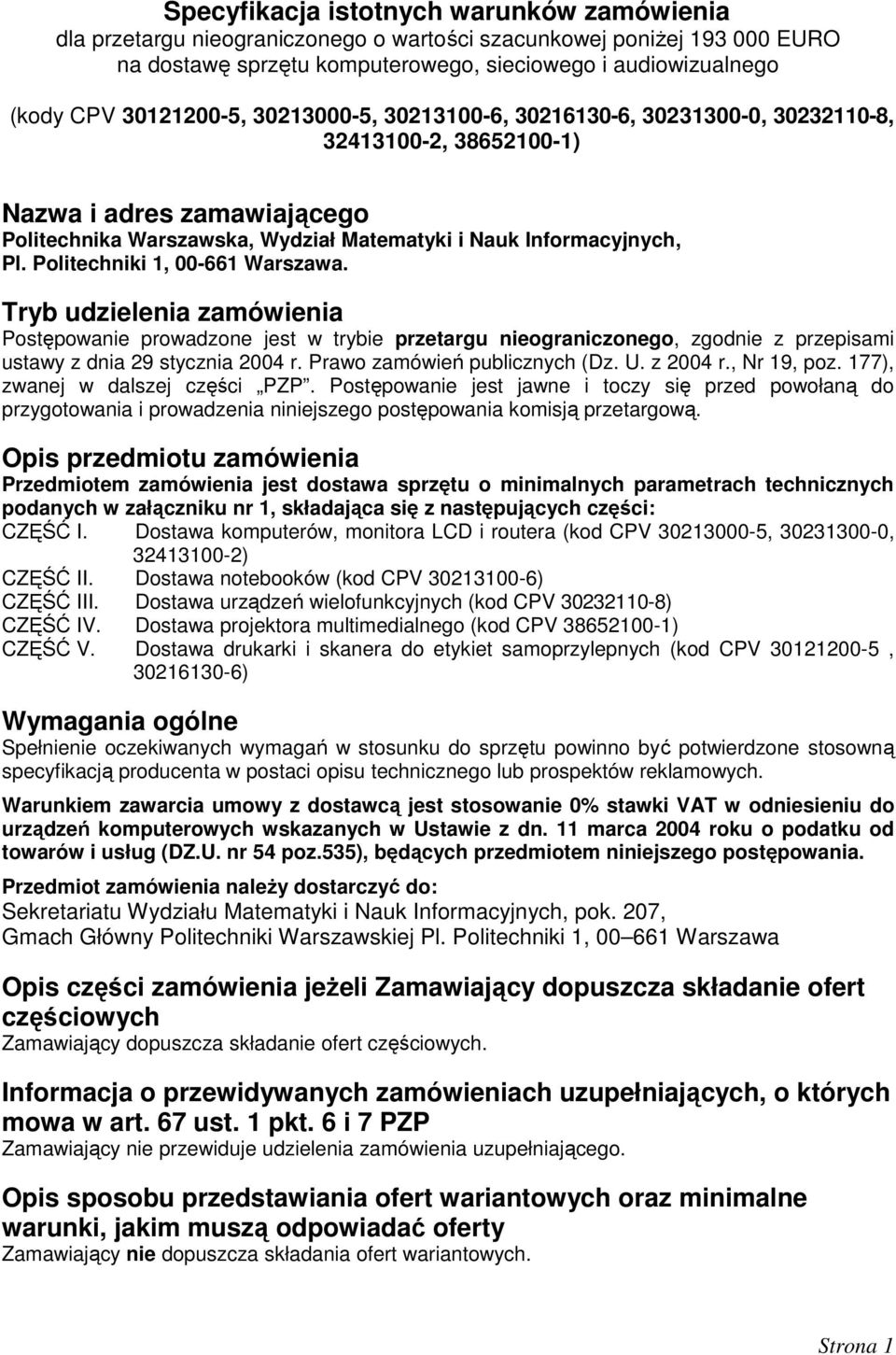 Politechniki 1, 00-661 Warszawa. Tryb udzielenia zamówienia Postępowanie prowadzone jest w trybie przetargu nieograniczonego, zgodnie z przepisami ustawy z dnia 29 stycznia 2004 r.