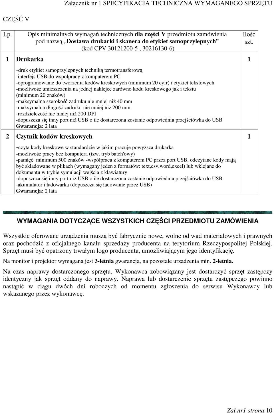 samoprzylepnych techniką termotransferową -interfejs USB do współpracy z komputerem PC -oprogramowanie do tworzenia kodów kreskowych (minimum 20 cyfr) i etykiet tekstowych -moŝliwość umieszczenia na