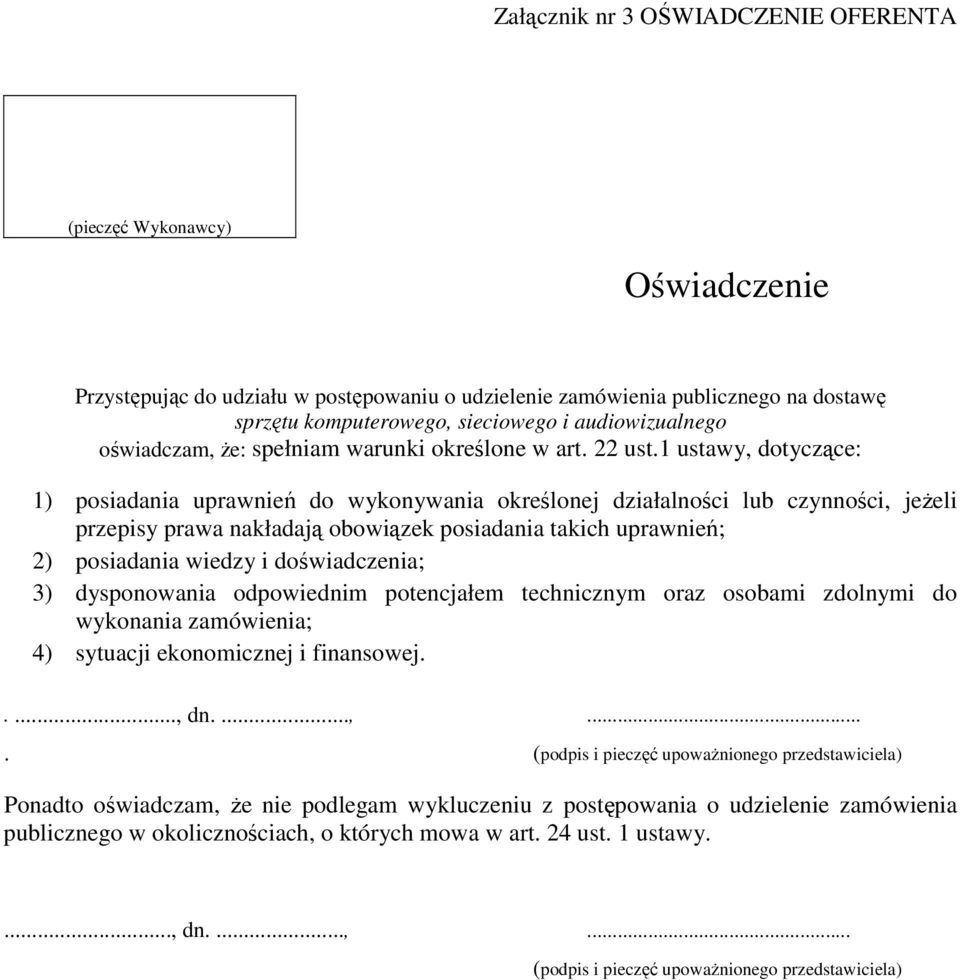 1 ustawy, dotyczące: 1) posiadania uprawnień do wykonywania określonej działalności lub czynności, jeŝeli przepisy prawa nakładają obowiązek posiadania takich uprawnień; 2) posiadania wiedzy i