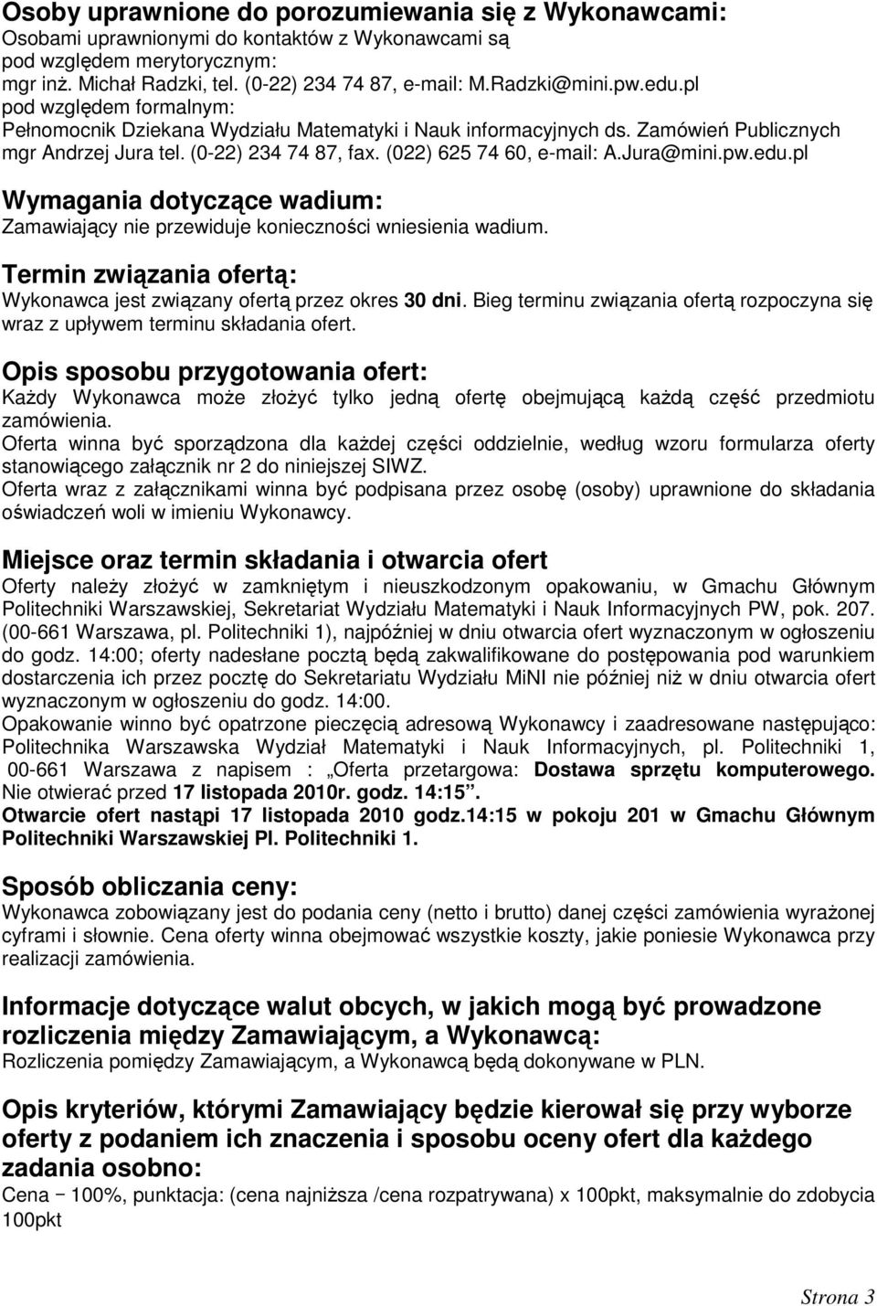 (022) 625 74 60, e-mail: A.Jura@mini.pw.edu.pl Wymagania dotyczące wadium: Zamawiający nie przewiduje konieczności wniesienia wadium.