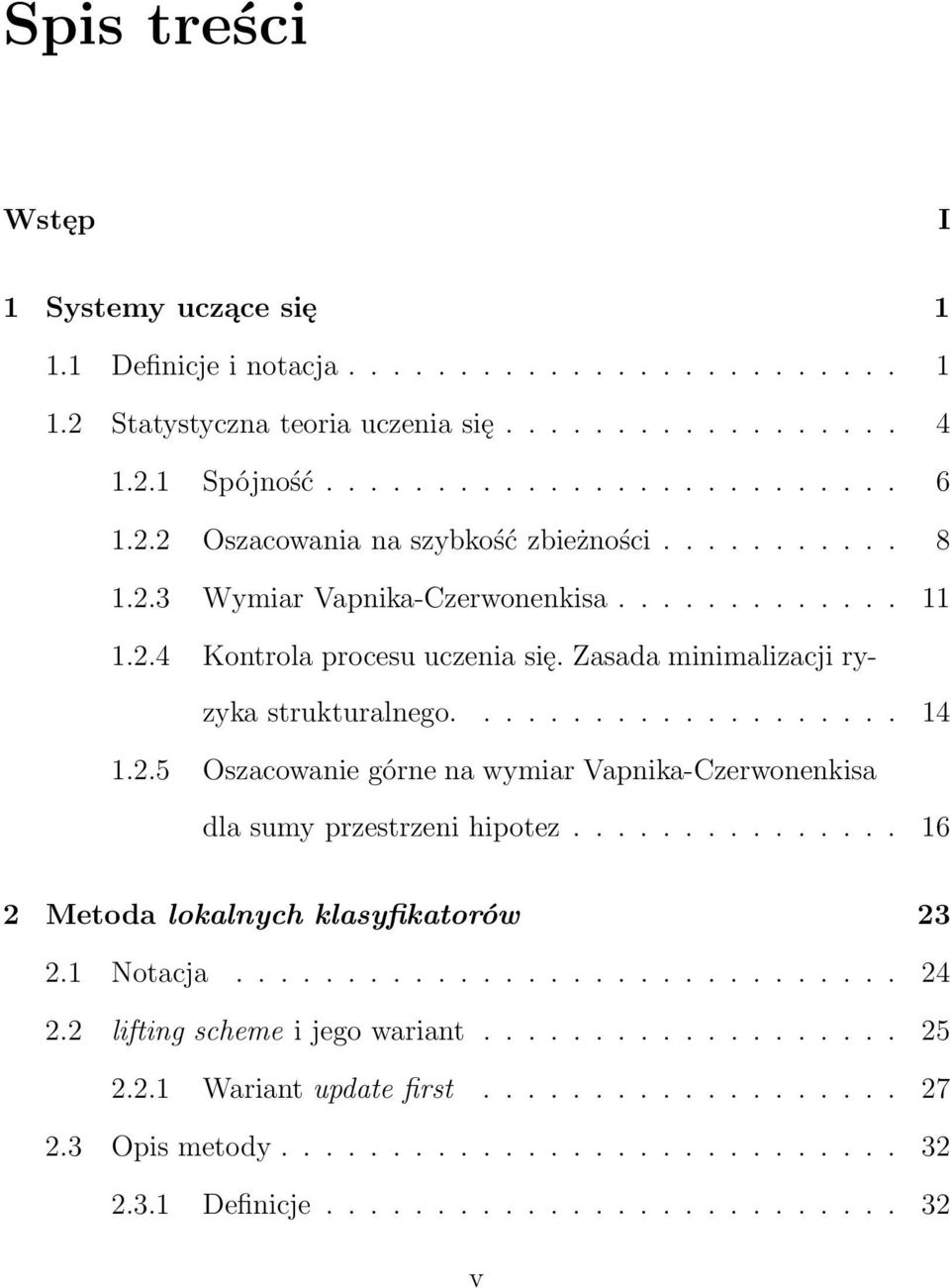 .. 16 2 Metoda lokalnych klasyfikatorów 23 2.1 Notacja... 24 2.2 liftingschemeijegowariant... 25 2.2.1 Wariantupdatefirst... 27 2.