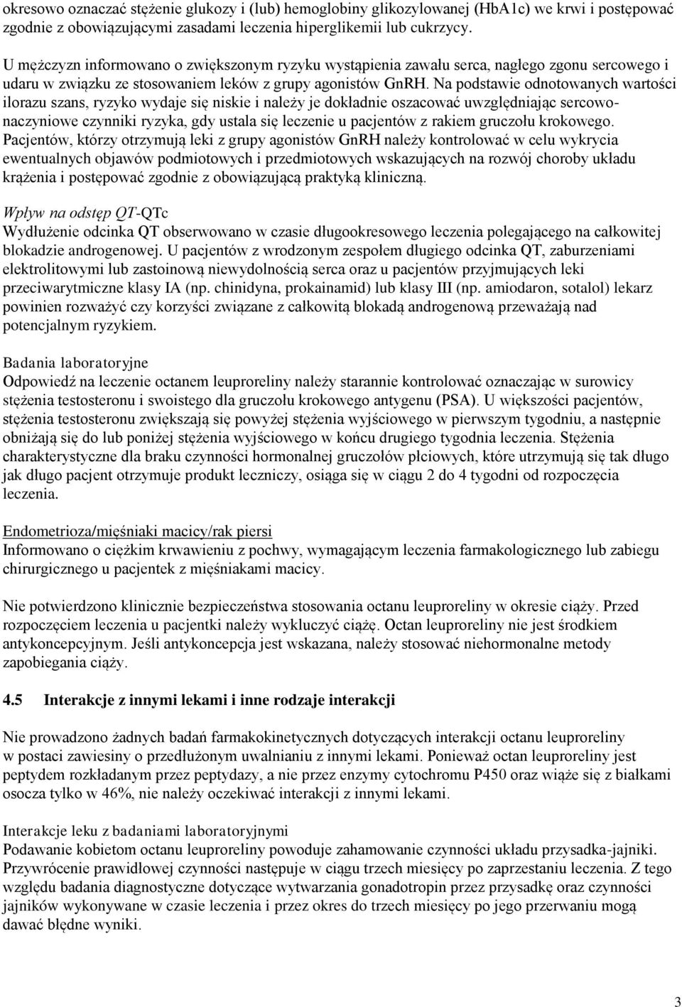 Na podstawie odnotowanych wartości ilorazu szans, ryzyko wydaje się niskie i należy je dokładnie oszacować uwzględniając sercowonaczyniowe czynniki ryzyka, gdy ustala się leczenie u pacjentów z