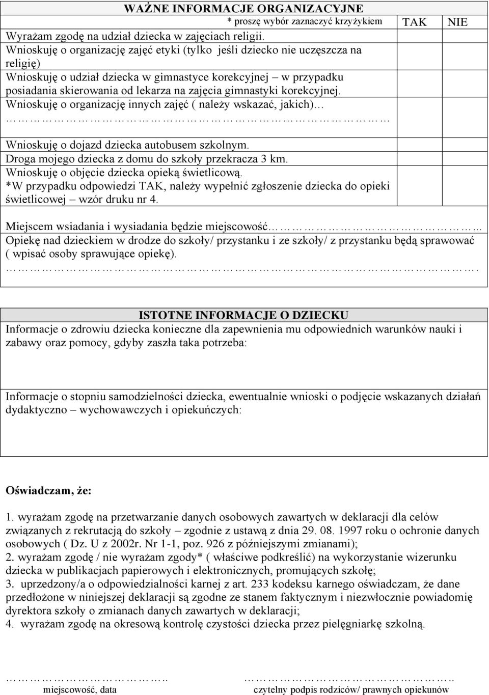 gimnastyki korekcyjnej. Wnioskuję o organizację innych zajęć ( należy wskazać, jakich) Wnioskuję o dojazd dziecka autobusem szkolnym. Droga mojego dziecka z domu do szkoły przekracza 3 km.