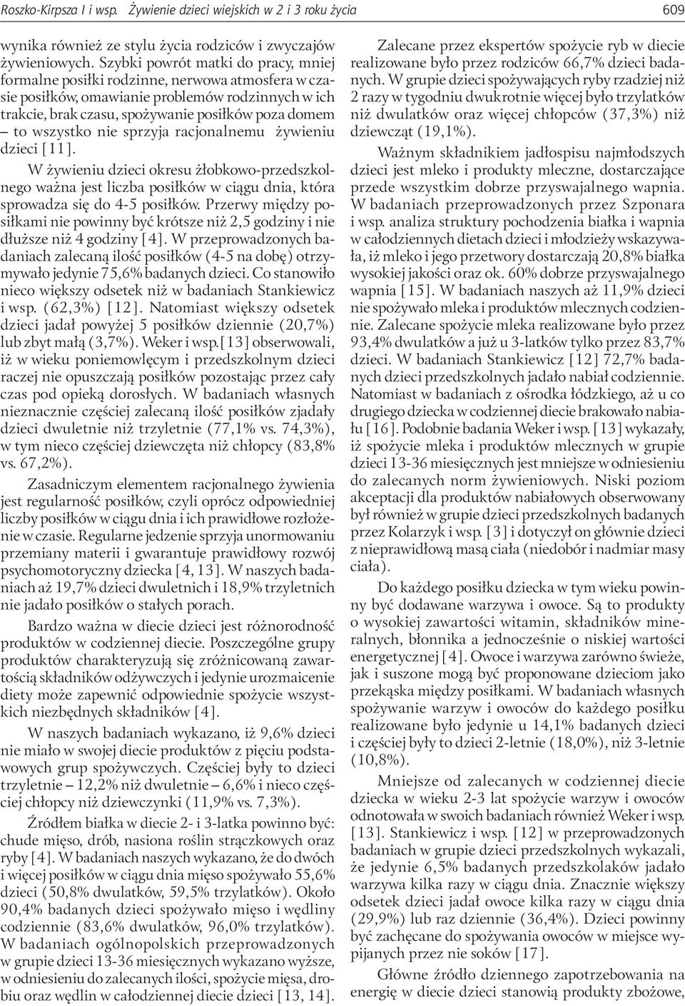 wszystko nie sprzyja racjonalnemu żywieniu dzieci [11]. W żywieniu dzieci okresu żłobkowo-przedszkolnego ważna jest liczba posiłków w ciągu dnia, która sprowadza się do 4-5 posiłków.