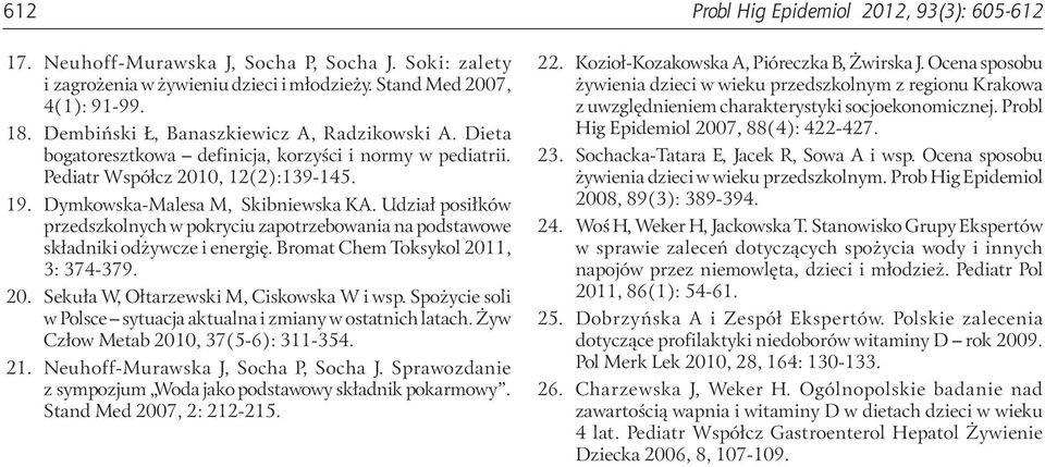 Udział posiłków przedszkolnych w pokryciu zapotrzebowania na podstawowe składniki odżywcze i energię. Bromat Chem Toksykol 11, 3: 374-379.. Sekuła W, Ołtarzewski M, Ciskowska W i wsp.