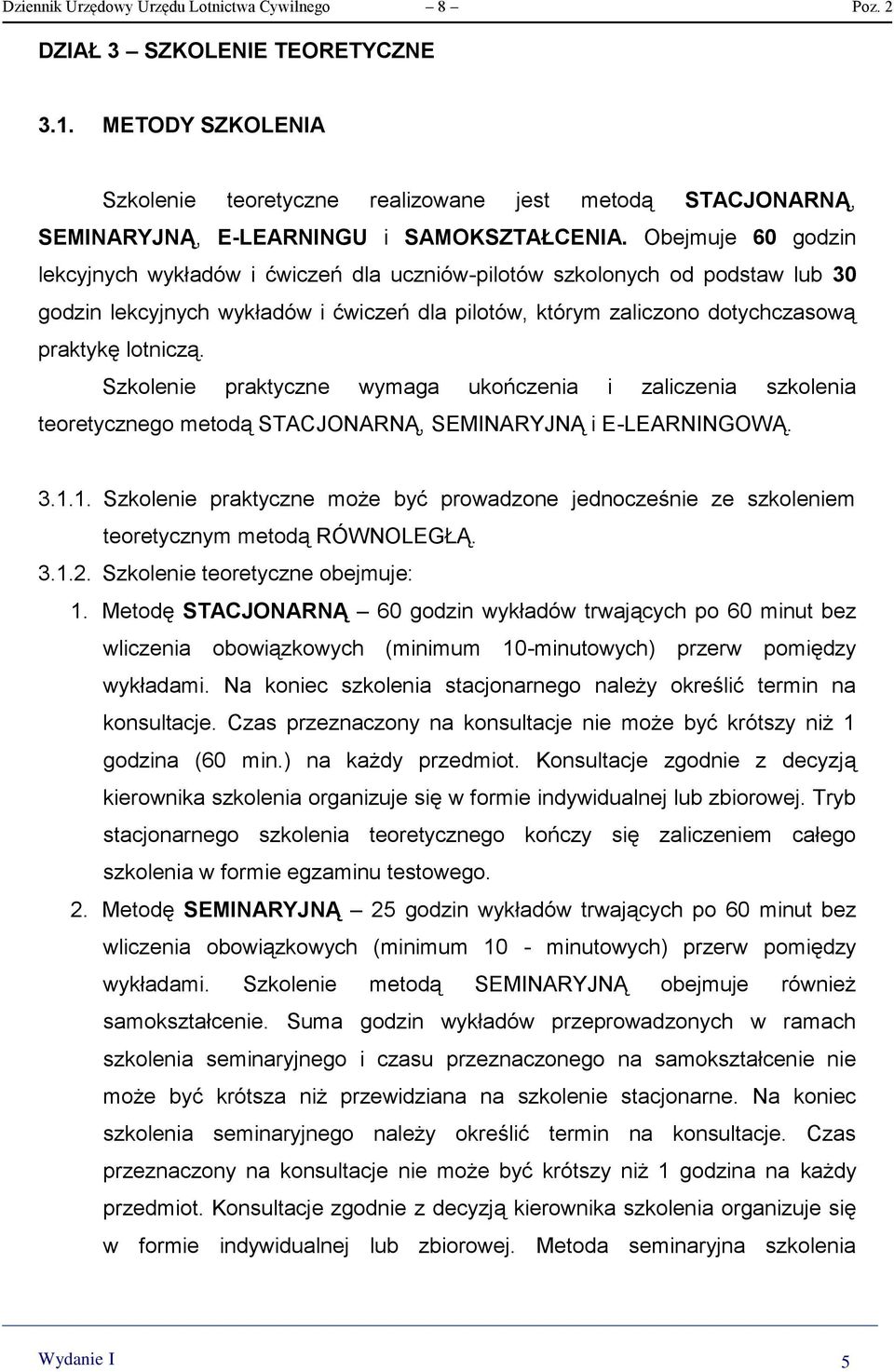 Obejmuje 60 godzin lekcyjnych wykładów i ćwiczeń dla uczniów-pilotów szkolonych od podstaw lub 30 godzin lekcyjnych wykładów i ćwiczeń dla pilotów, którym zaliczono dotychczasową praktykę lotniczą.