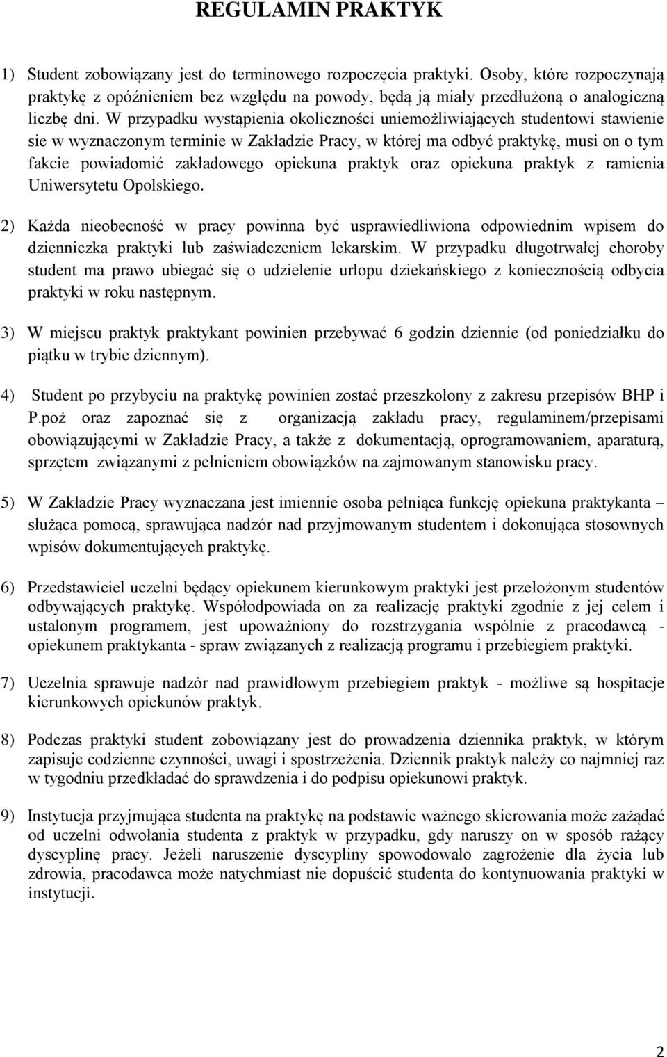 W przypadku wystąpienia okoliczności uniemożliwiających studentowi stawienie sie w wyznaczonym terminie w Zakładzie Pracy, w której ma odbyć praktykę, musi on o tym fakcie powiadomić zakładowego