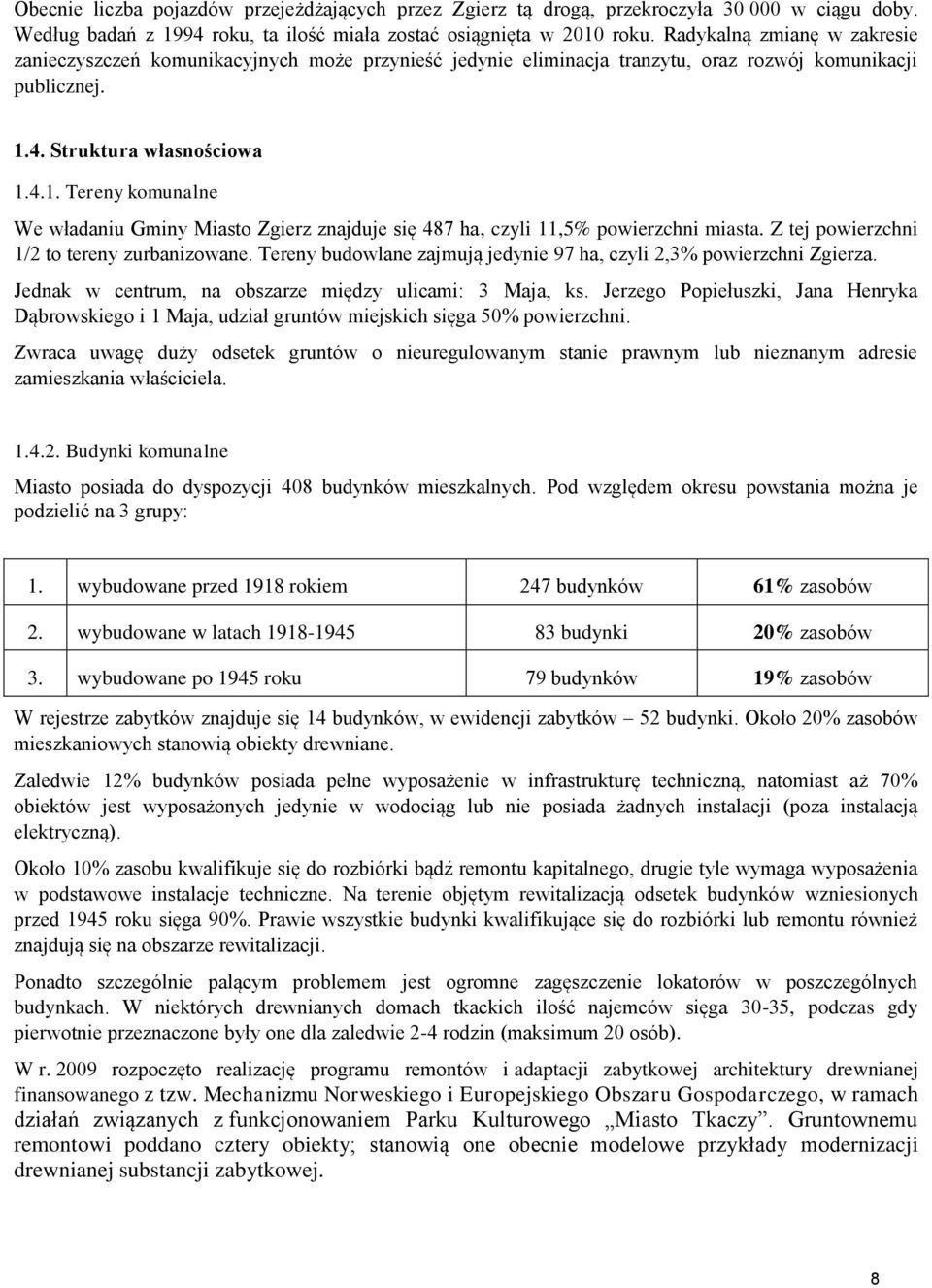 4. Struktura własnościowa 1.4.1. Tereny komunalne We władaniu Gminy Miasto Zgierz znajduje się 487 ha, czyli 11,5% powierzchni miasta. Z tej powierzchni 1/2 to tereny zurbanizowane.