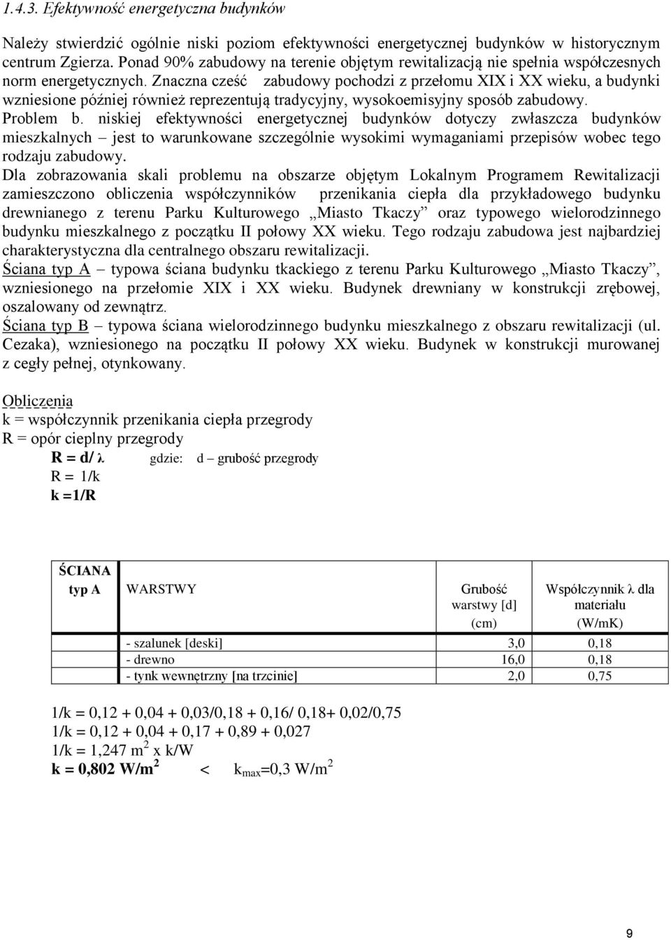 Znaczna cześć zabudowy pochodzi z przełomu XIX i XX wieku, a budynki wzniesione później również reprezentują tradycyjny, wysokoemisyjny sposób zabudowy. Problem b.