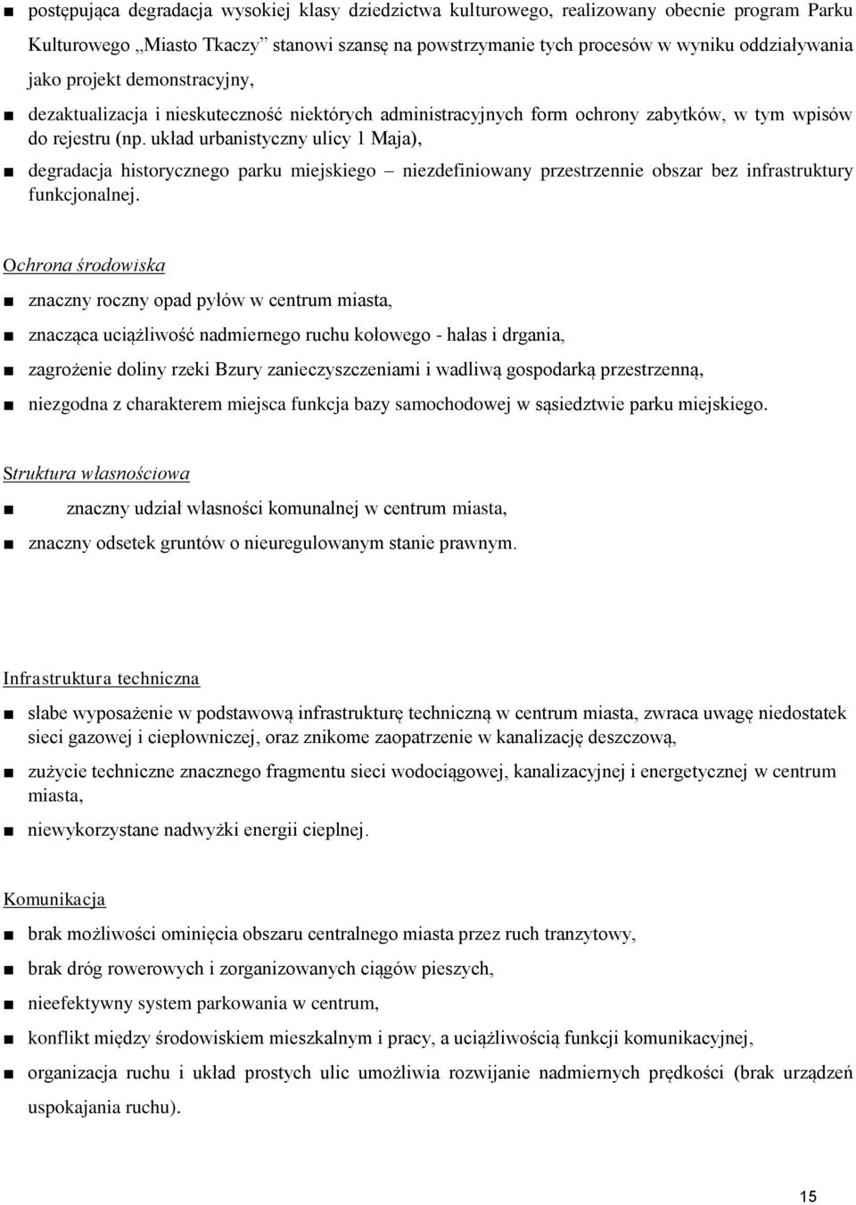 układ urbanistyczny ulicy 1 Maja), degradacja historycznego parku miejskiego niezdefiniowany przestrzennie obszar bez infrastruktury funkcjonalnej.