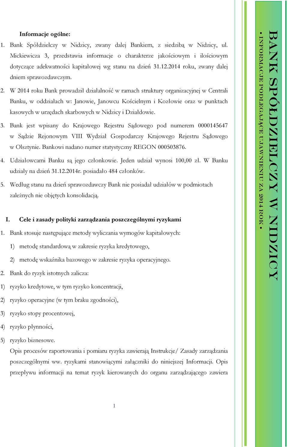 W 2014 roku Bank prowadził działalność w ramach struktury organizacyjnej w Centrali Banku, w oddziałach w: Janowie, Janowcu Kościelnym i Kozłowie oraz w punktach kasowych w urzędach skarbowych w