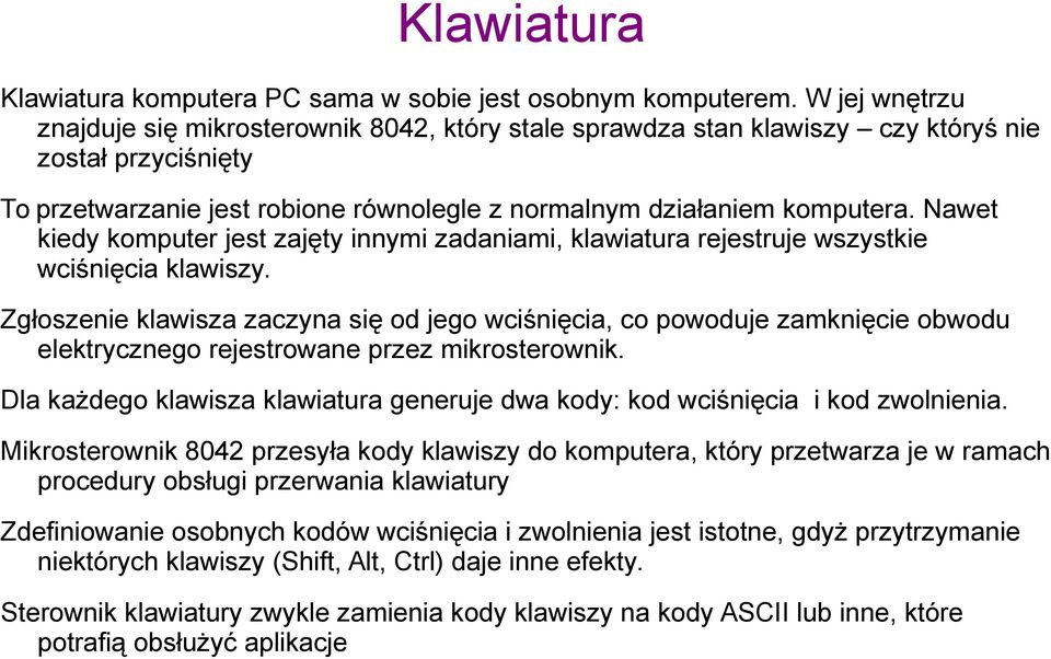 Nawet kiedy komputer jest zajęty innymi zadaniami, klawiatura rejestruje wszystkie wciśnięcia klawiszy.