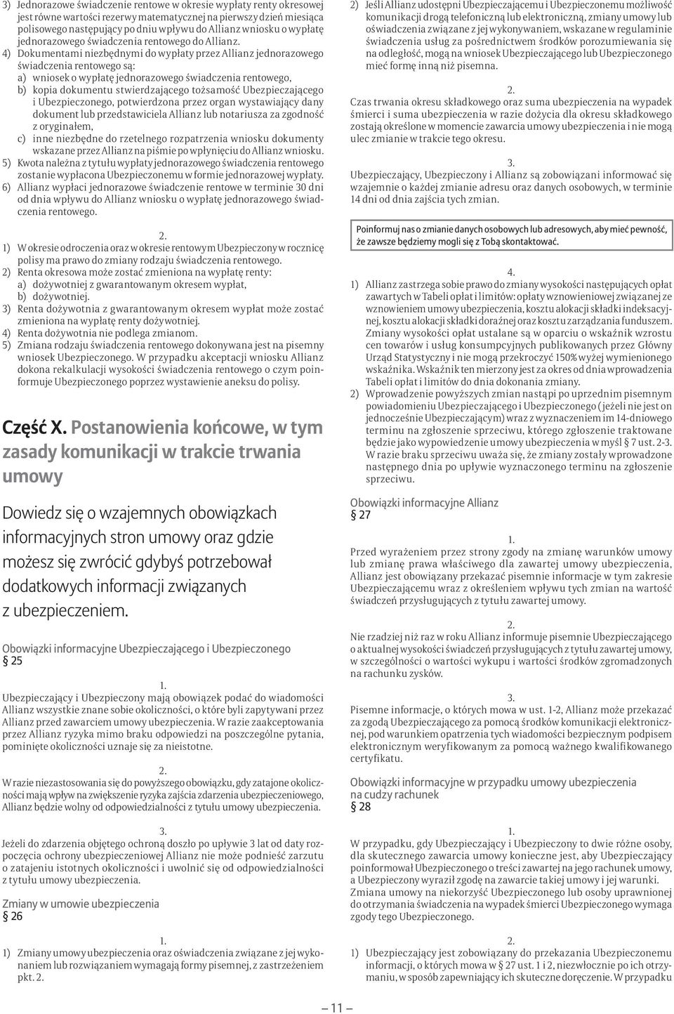 4) Dokumentami niezbędnymi do wypłaty przez Allianz jednorazowego świadczenia rentowego są: a) wniosek o wypłatę jednorazowego świadczenia rentowego, b) kopia dokumentu stwierdzającego tożsamość