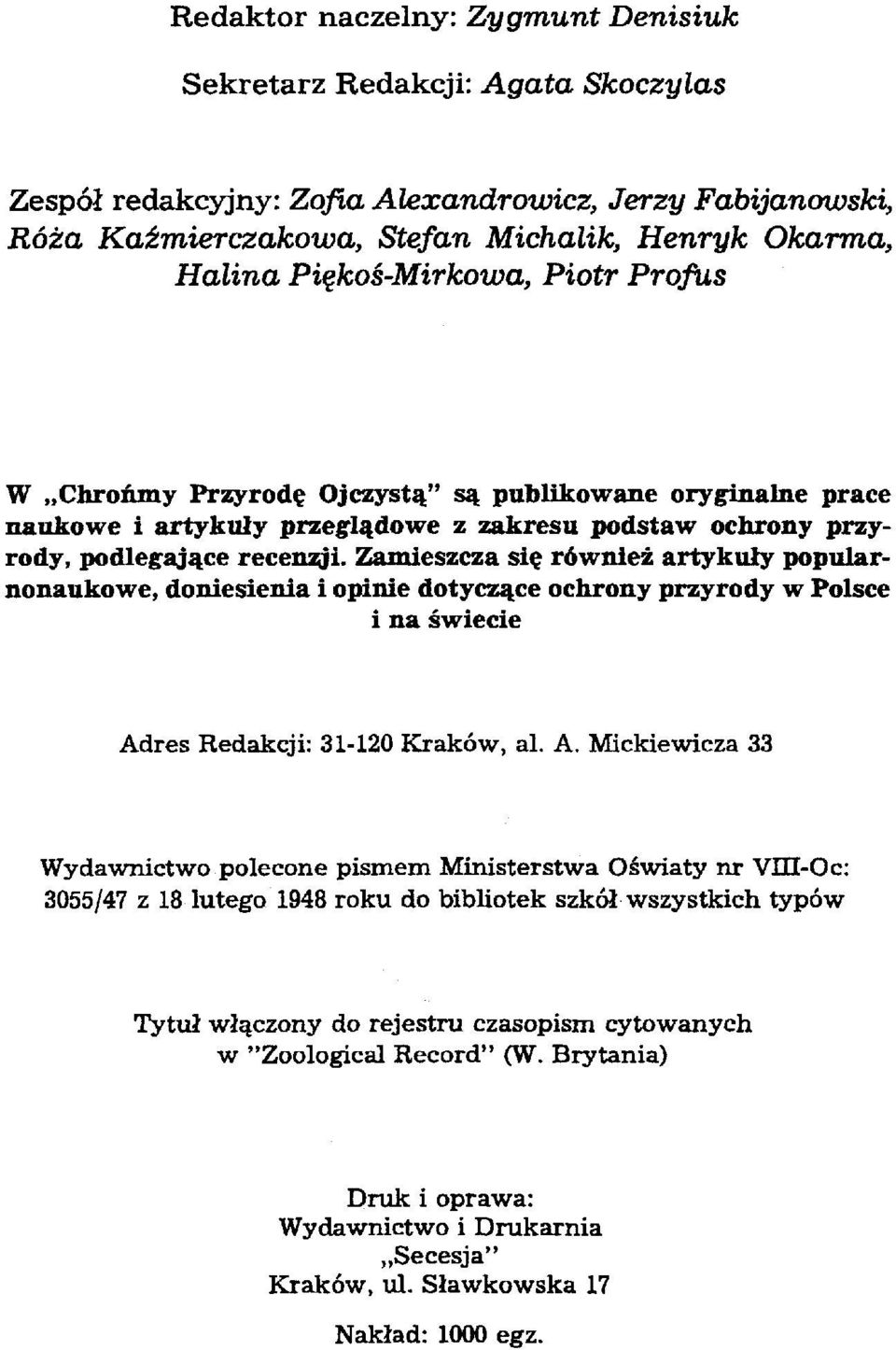 Zamieszcza się również artykuły popularnonaukowe, doniesienia i opinie dotyczące ochrony przyrody w Polsce i na świecie Ad