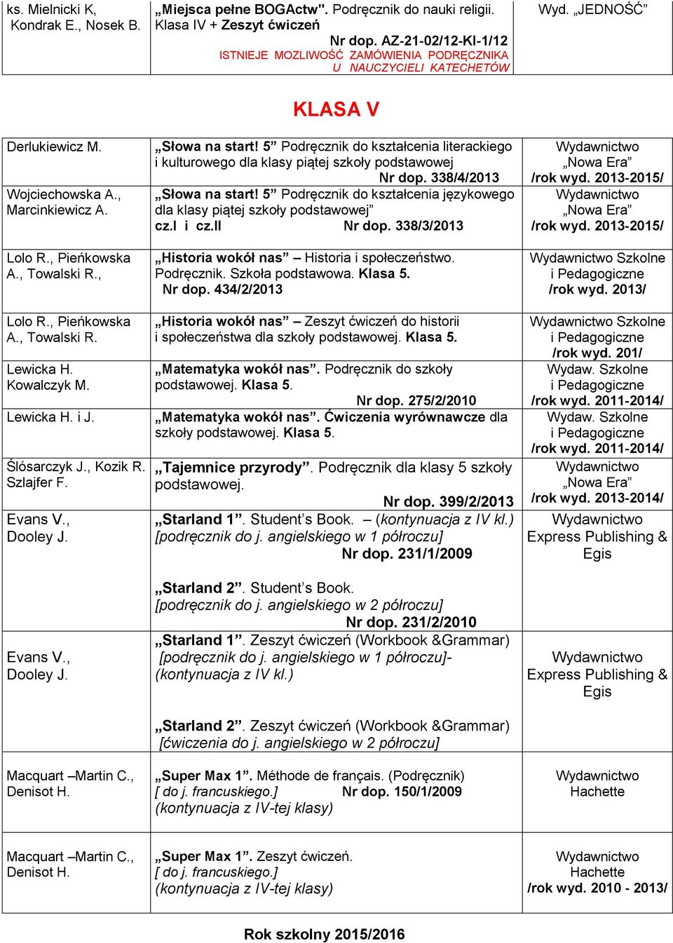 5 Podręcznik do kształcenia literackiego i kulturowego dla klasy piątej szkoły podstawowej Nr dop. 338/4/2013 Słowa na start!