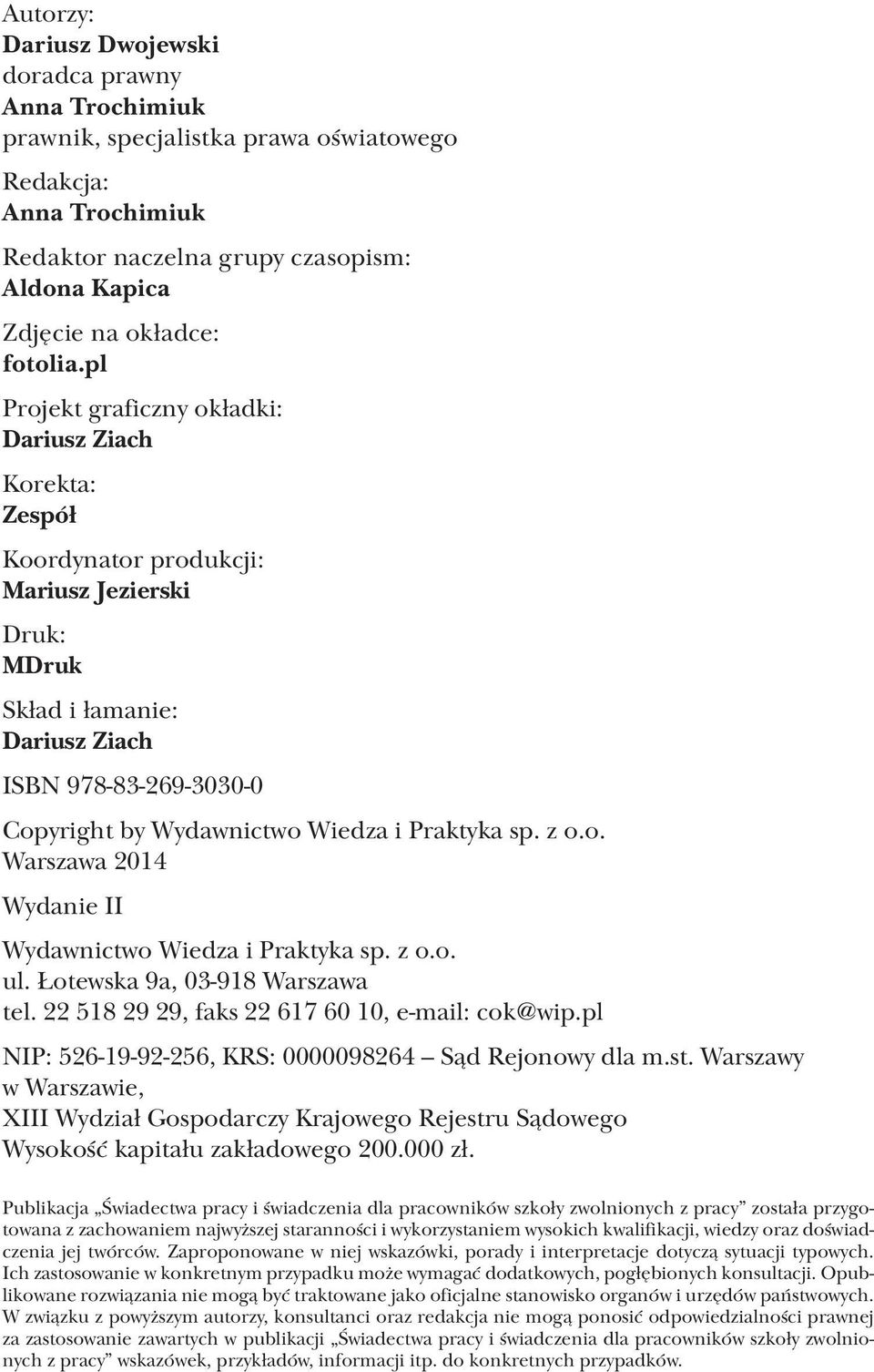 pl Projekt graficzny okładki: Dariusz Ziach Korekta: Zespół Koordynator produkcji: Mariusz Jezierski Druk: MDruk Skład i łamanie: Dariusz Ziach ISBN 978-83-269-3030-0 Copyright by Wydawnictwo Wiedza