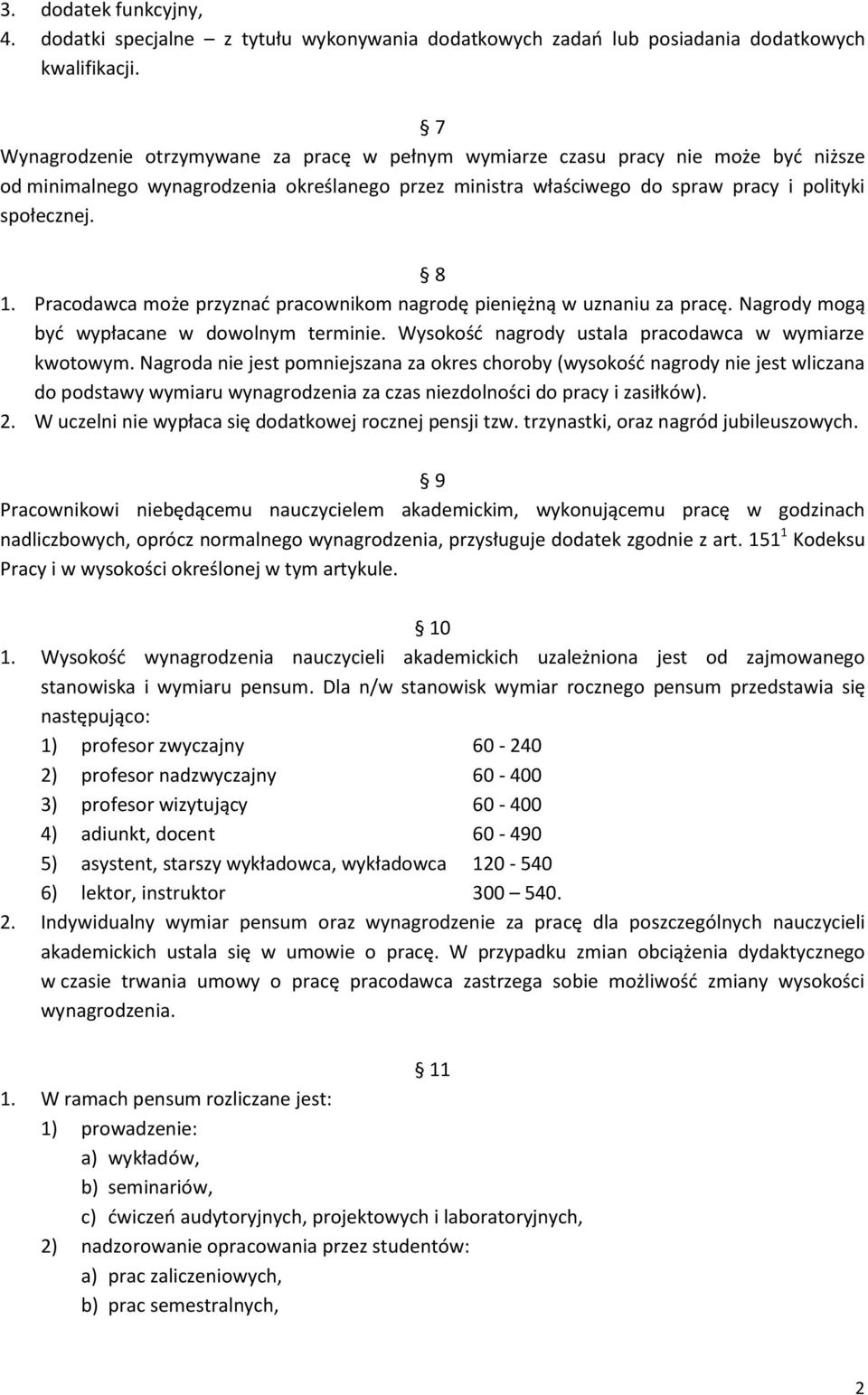 Pracodawca może przyznać pracownikom nagrodę pieniężną w uznaniu za pracę. Nagrody mogą być wypłacane w dowolnym terminie. Wysokość nagrody ustala pracodawca w wymiarze kwotowym.