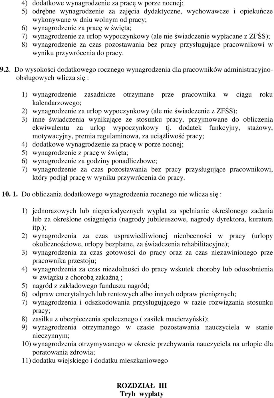 Do wysokości dodatkowego rocznego wynagrodzenia dla pracowników administracyjnoobsługowych wlicza się : 1) wynagrodzenie zasadnicze otrzymane prze pracownika w ciągu roku kalendarzowego; 2)