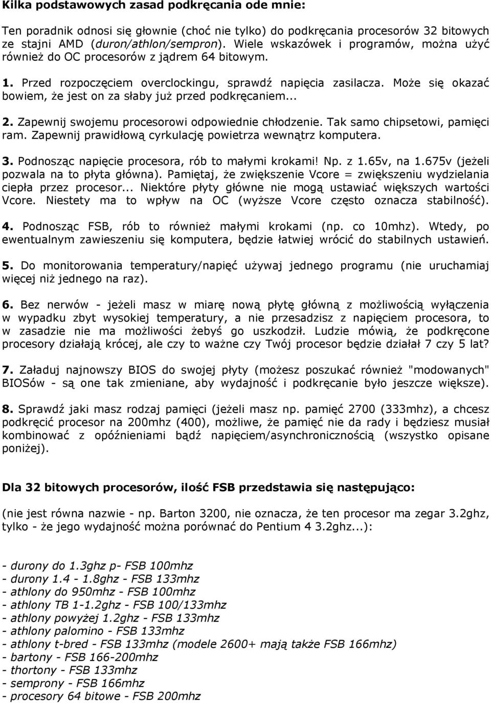 Może się okazać bowiem, że jest on za słaby już przed podkręcaniem... 2. Zapewnij swojemu procesorowi odpowiednie chłodzenie. Tak samo chipsetowi, pamięci ram.