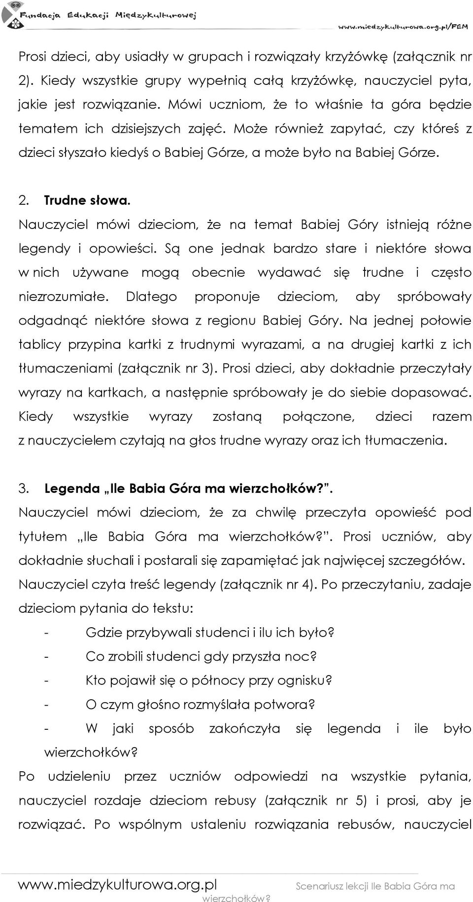 Nauczyciel mówi dzieciom, Ŝe na temat Babiej Góry istnieją róŝne legendy i opowieści. Są one jednak bardzo stare i niektóre słowa w nich uŝywane mogą obecnie wydawać się trudne i często niezrozumiałe.