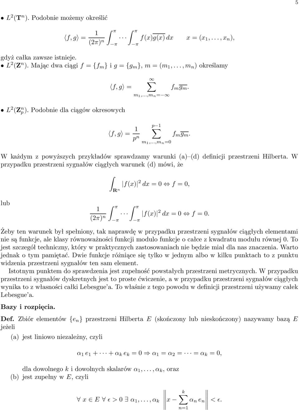 f m g m. W każdym z powyższychprzykładów sprawdzamy warunki (a) (d) definicji przestrzeni Hilberta.