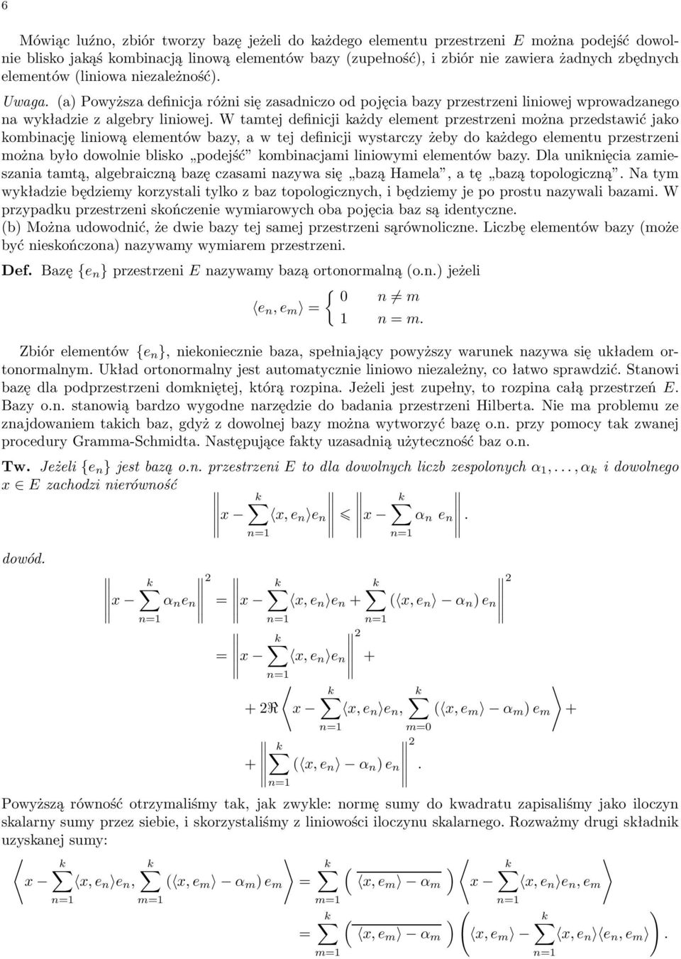 W tamtej definicji każdy element przestrzeni można przedstawić jako kombinację liniową elementów bazy, a w tej definicji wystarczy żeby do każdego elementu przestrzeni można było dowolnie blisko