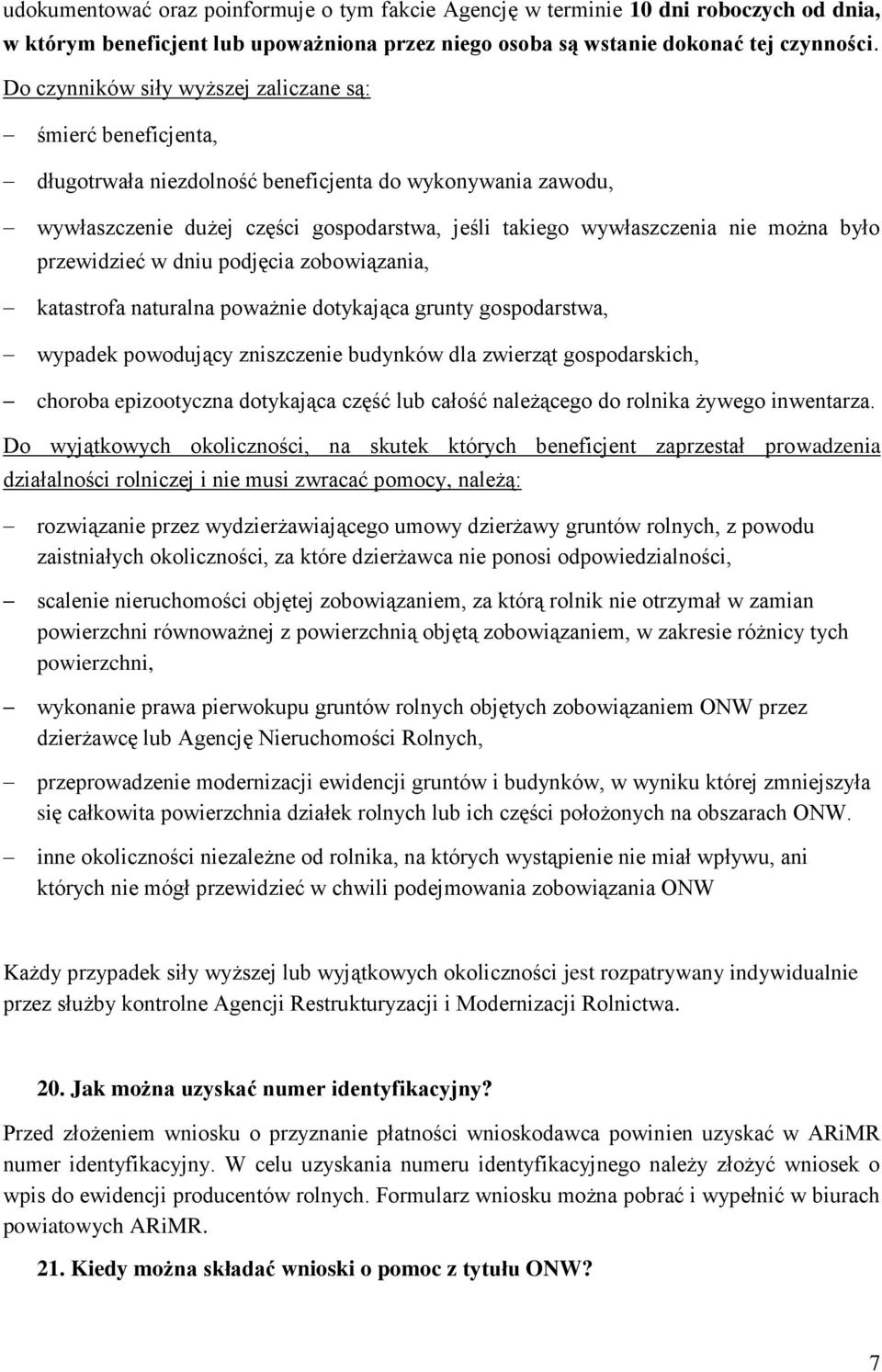 było przewidzieć w dniu podjęcia zobowiązania, katastrofa naturalna poważnie dotykająca grunty gospodarstwa, wypadek powodujący zniszczenie budynków dla zwierząt gospodarskich, choroba epizootyczna