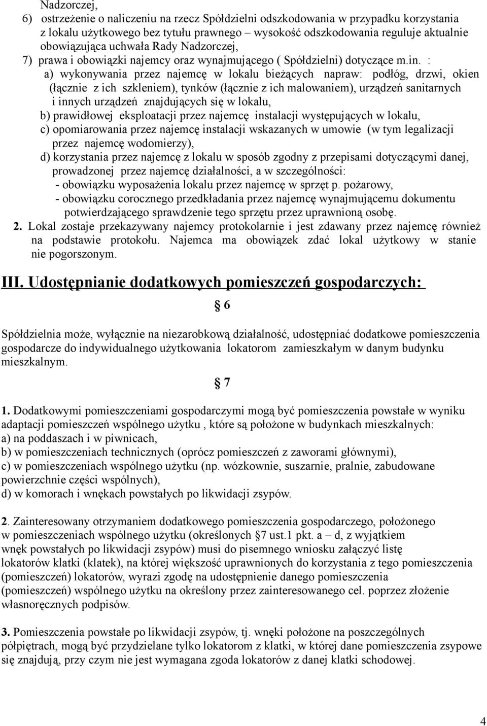 : a) wykonywania przez najemcę w lokalu bieżących napraw: podłóg, drzwi, okien (łącznie z ich szkleniem), tynków (łącznie z ich malowaniem), urządzeń sanitarnych i innych urządzeń znajdujących się w