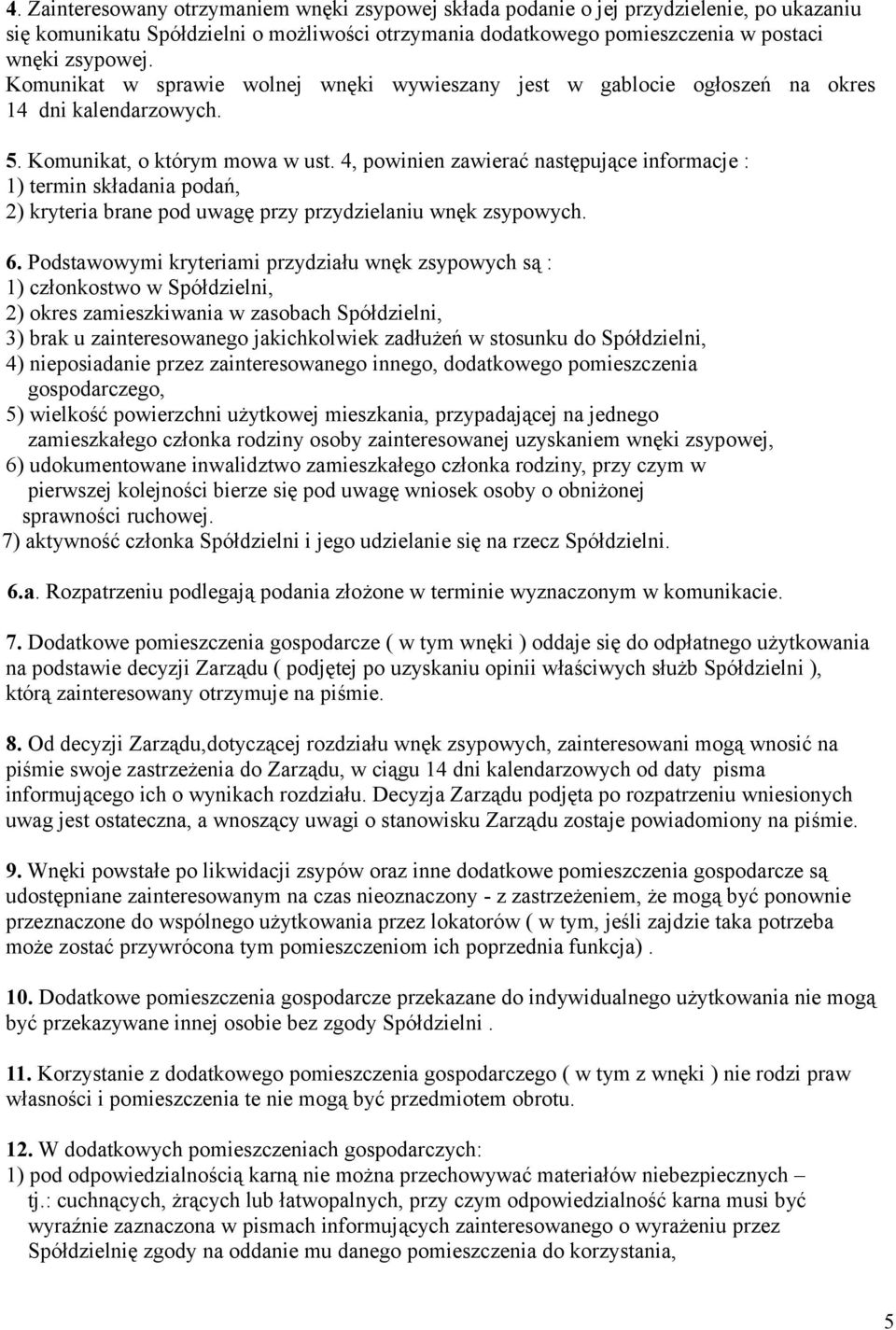 4, powinien zawierać następujące informacje : 1) termin składania podań, 2) kryteria brane pod uwagę przy przydzielaniu wnęk zsypowych. 6.