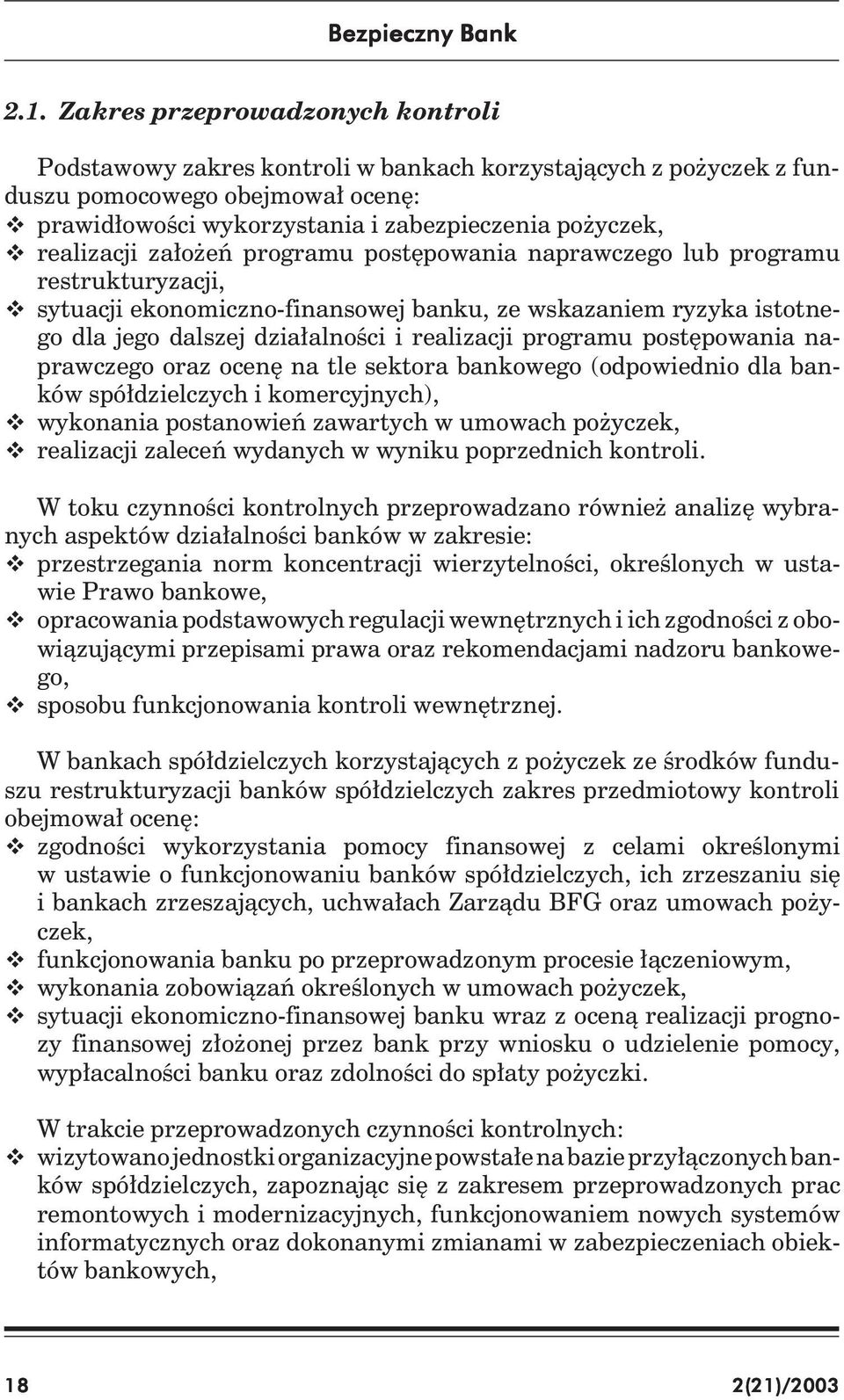 realizacji założeń programu postępowania naprawczego lub programu restrukturyzacji, sytuacji ekonomiczno-finansowej banku, ze wskazaniem ryzyka istotnego dla jego dalszej działalności i realizacji