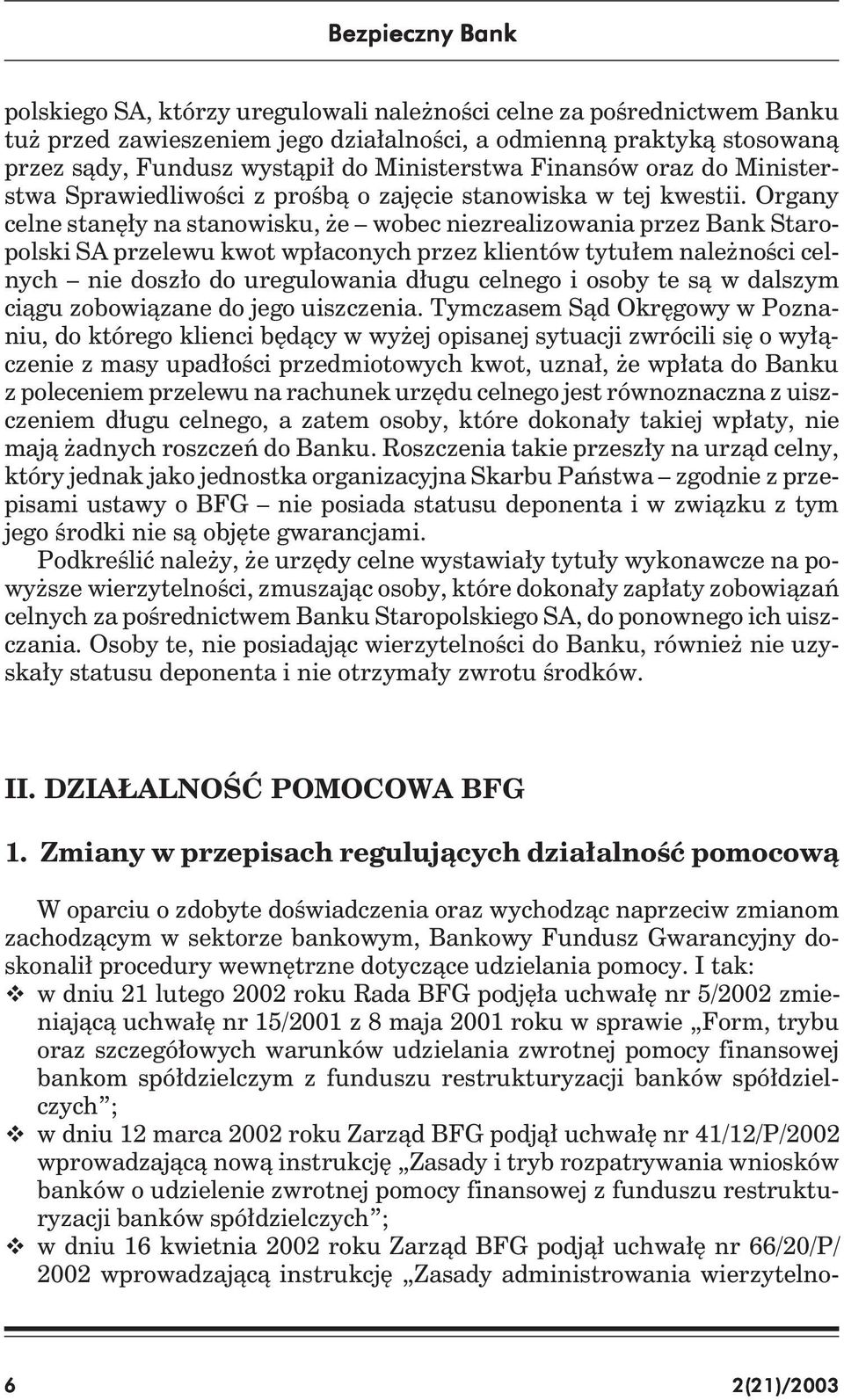 Organy celne stanęły na stanowisku, że wobec niezrealizowania przez Bank Staropolski SA przelewu kwot wpłaconych przez klientów tytułem należności celnych nie doszło do uregulowania długu celnego i