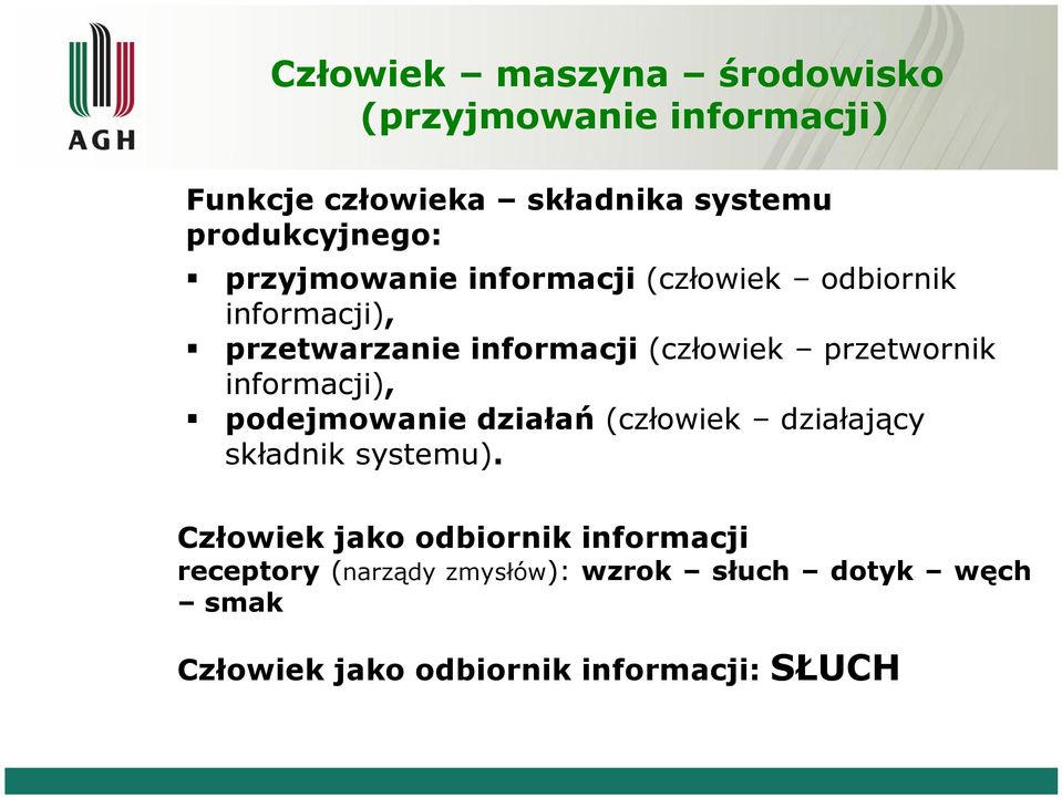 informacji), podejmowanie działań (człowiek działający składnik systemu).