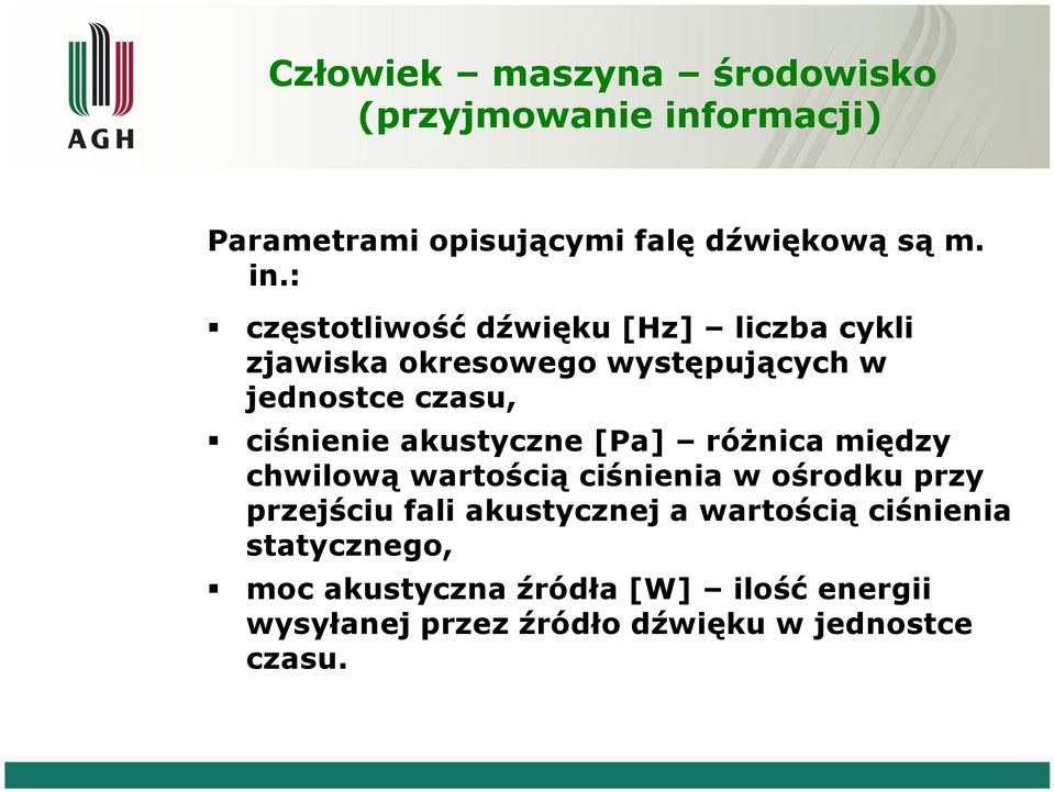 : częstotliwość dźwięku [Hz] liczba cykli zjawiska okresowego występujących w jednostce czasu,