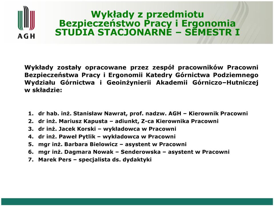 Stanisław Nawrat, prof. nadzw. AGH Kierownik Pracowni dr inż. Mariusz Kapusta adiunkt, Z-ca Kierownika Pracowni dr inż. Jacek Korski wykładowca w Pracowni dr inż.