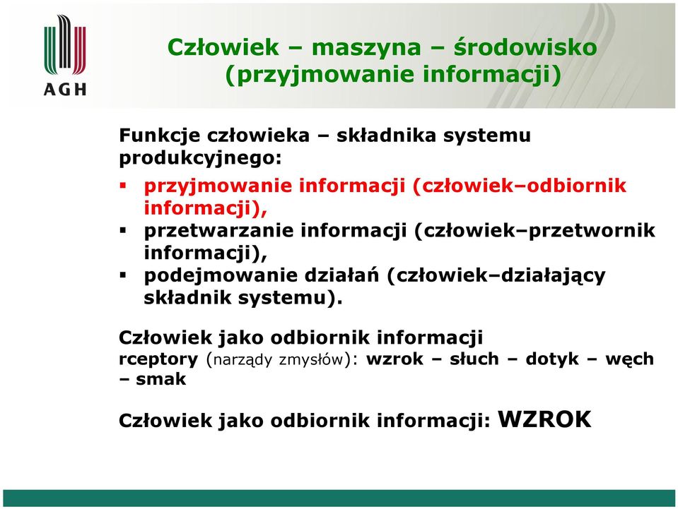 informacji), podejmowanie działań (człowiek działający składnik systemu).