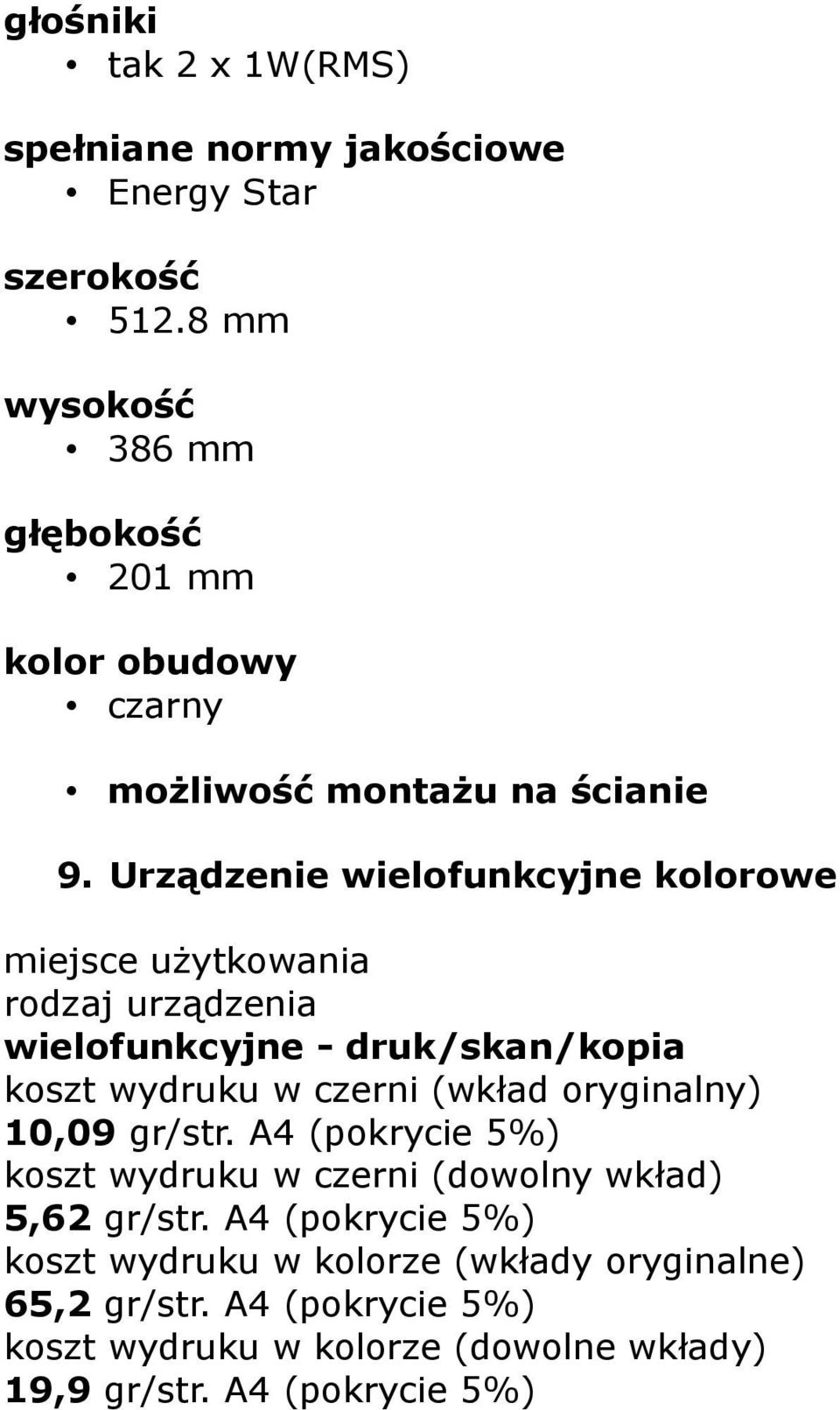 Urządzenie wielofunkcyjne kolorowe miejsce użytkowania rodzaj urządzenia wielofunkcyjne - druk/skan/kopia koszt wydruku w czerni (wkład