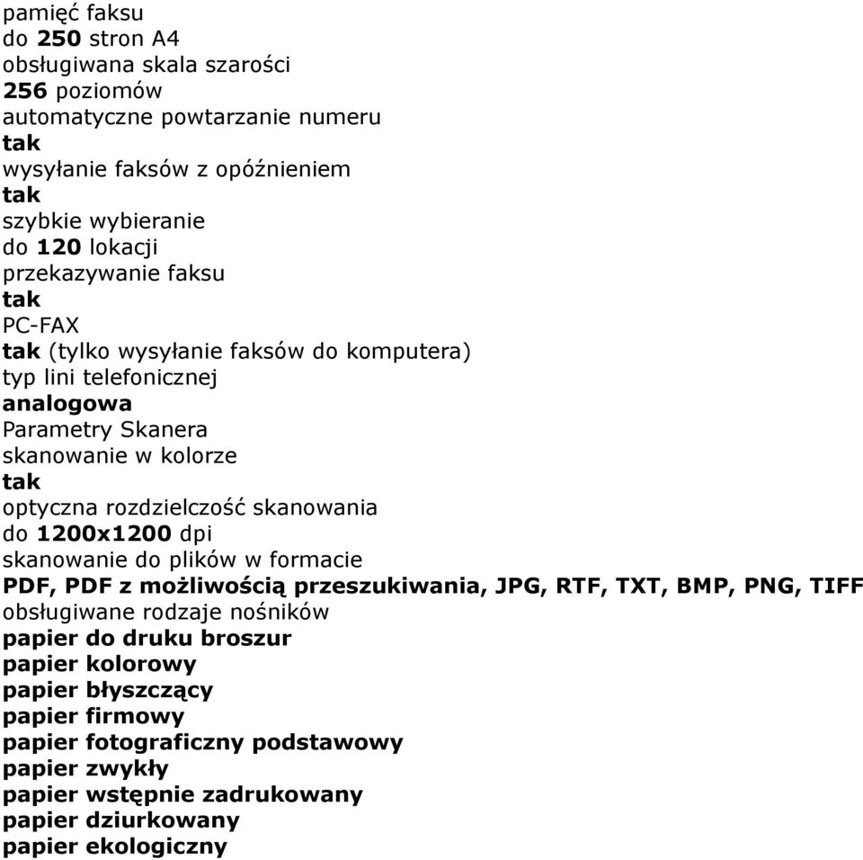 rozdzielczość skanowania do 1200x1200 dpi skanowanie do plików w formacie PDF, PDF z możliwością przeszukiwania, JPG, RTF, TXT, BMP, PNG, TIFF obsługiwane rodzaje nośników