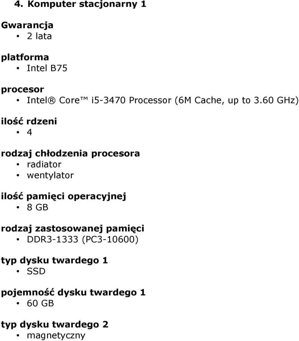 60 GHz) ilość rdzeni 4 rodzaj chłodzenia procesora radiator wentylator ilość pamięci