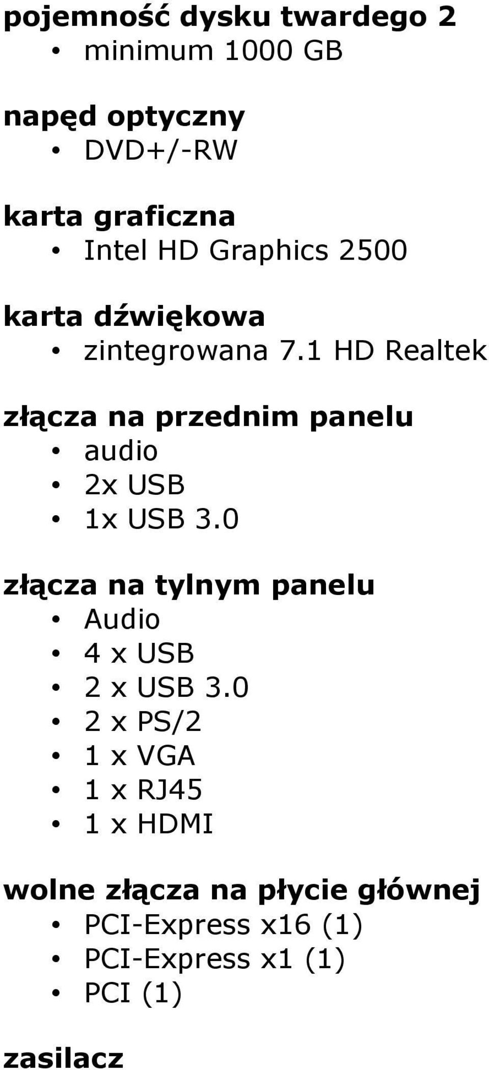 1 HD Realtek złącza na przednim panelu audio 2x USB 1x USB 3.