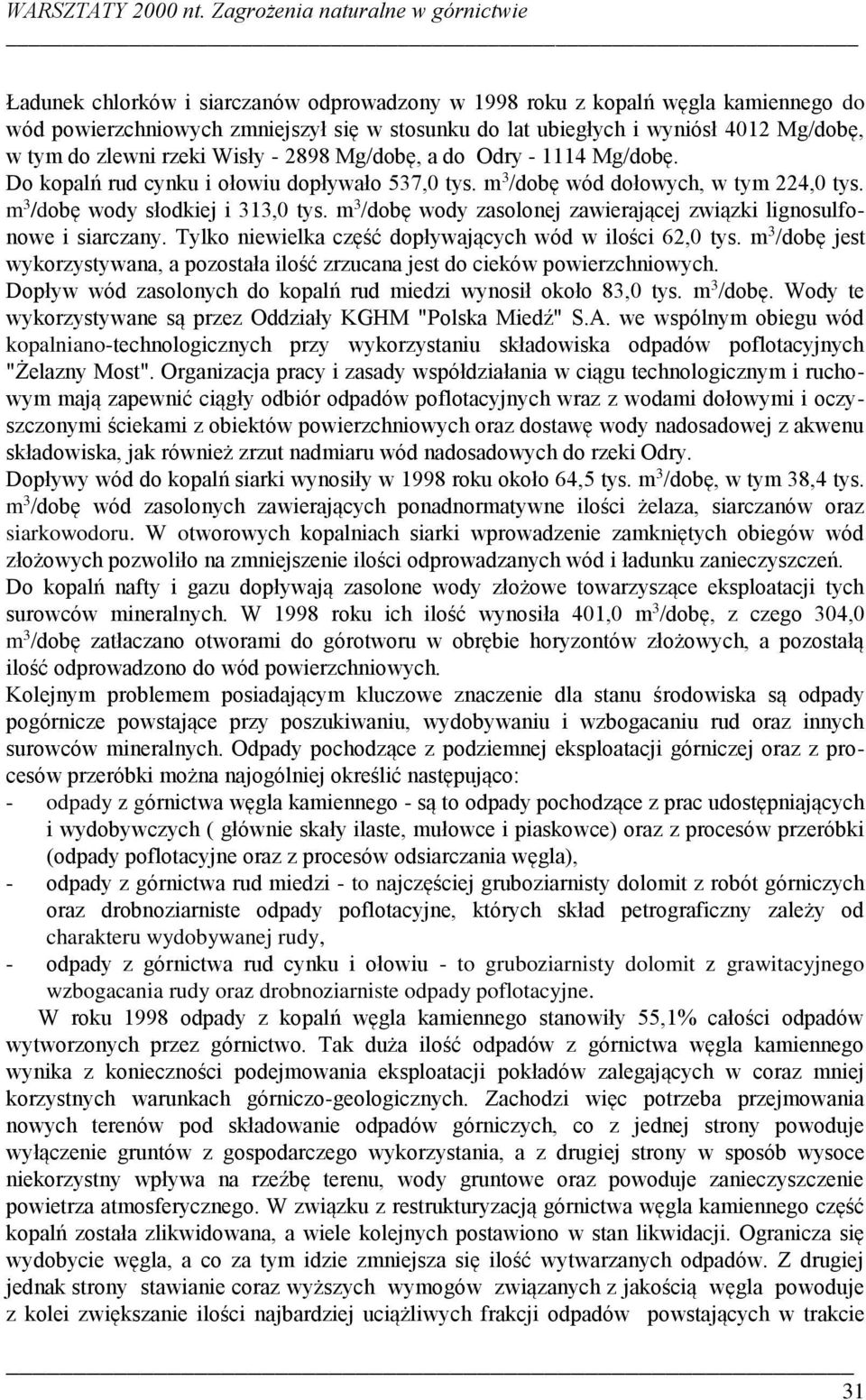 m 3 /dobę wody zasolonej zawierającej związki lignosulfonowe i siarczany. Tylko niewielka część dopływających wód w ilości 62,0 tys.