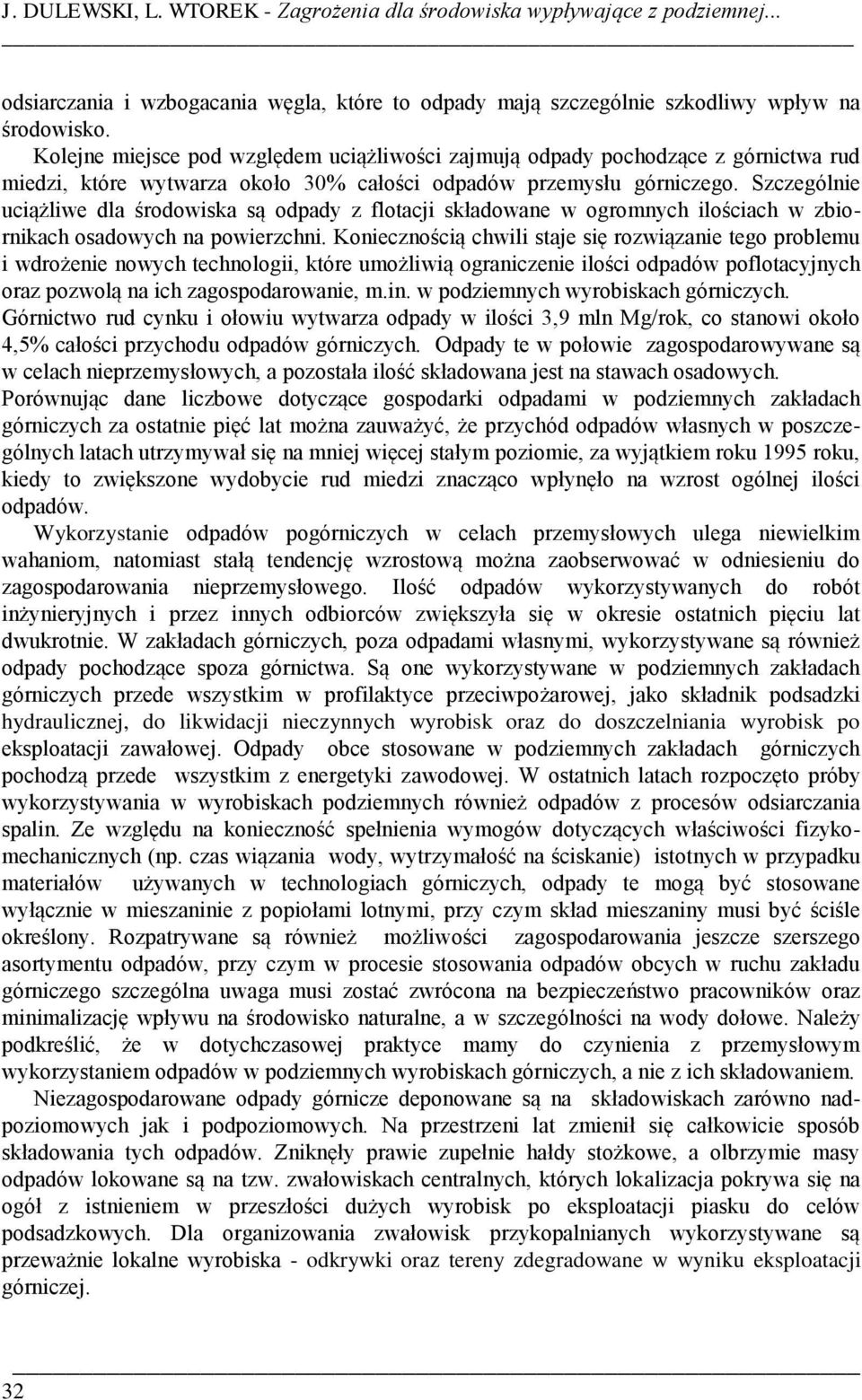 Szczególnie uciążliwe dla środowiska są odpady z flotacji składowane w ogromnych ilościach w zbiornikach osadowych na powierzchni.