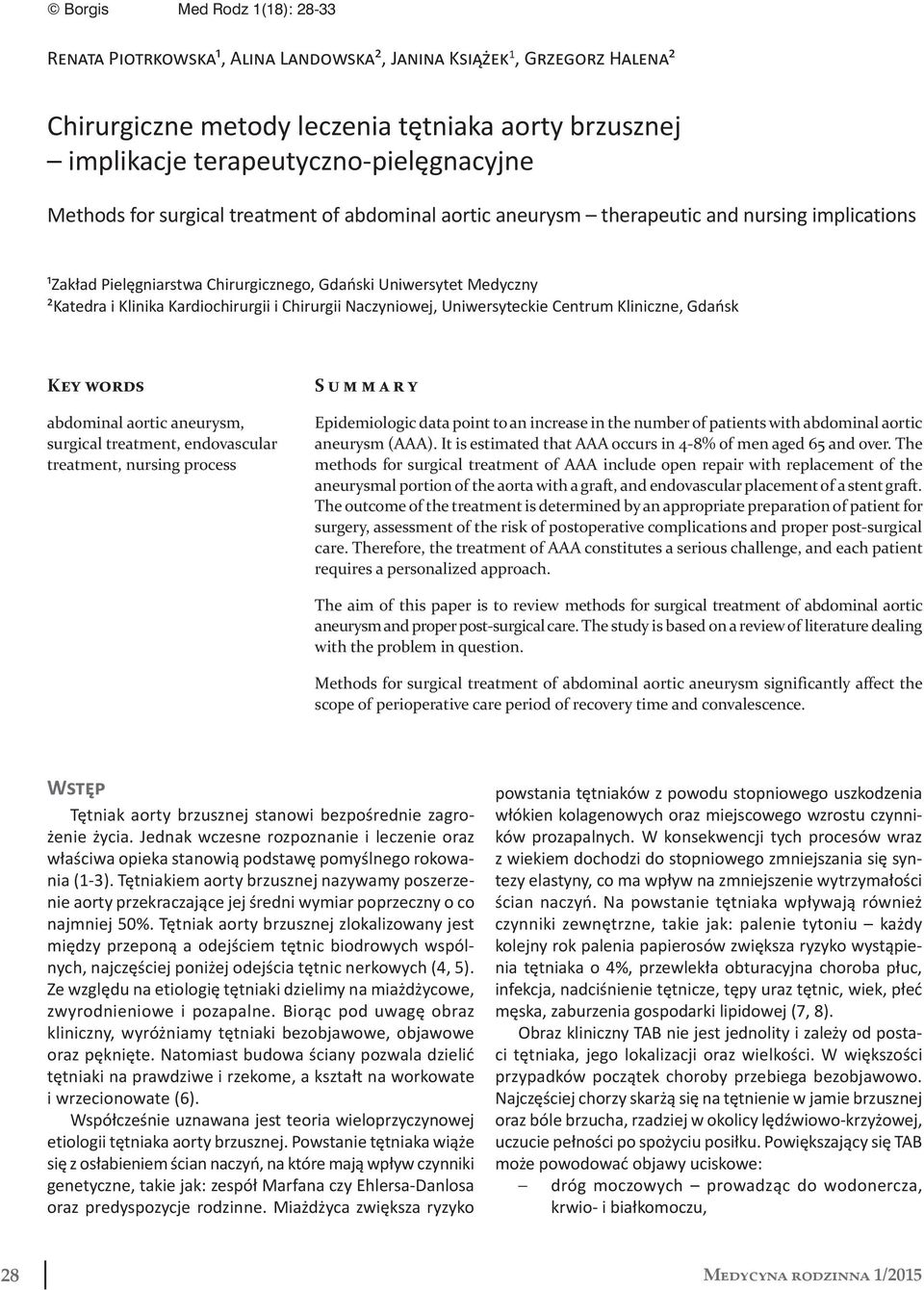 i Chirurgii Naczyniowej, Uniwersyteckie Centrum Kliniczne, Gdańsk Key words abdominal aortic aneurysm, surgical treatment, endovascular treatment, nursing process Summary Epidemiologic data point to